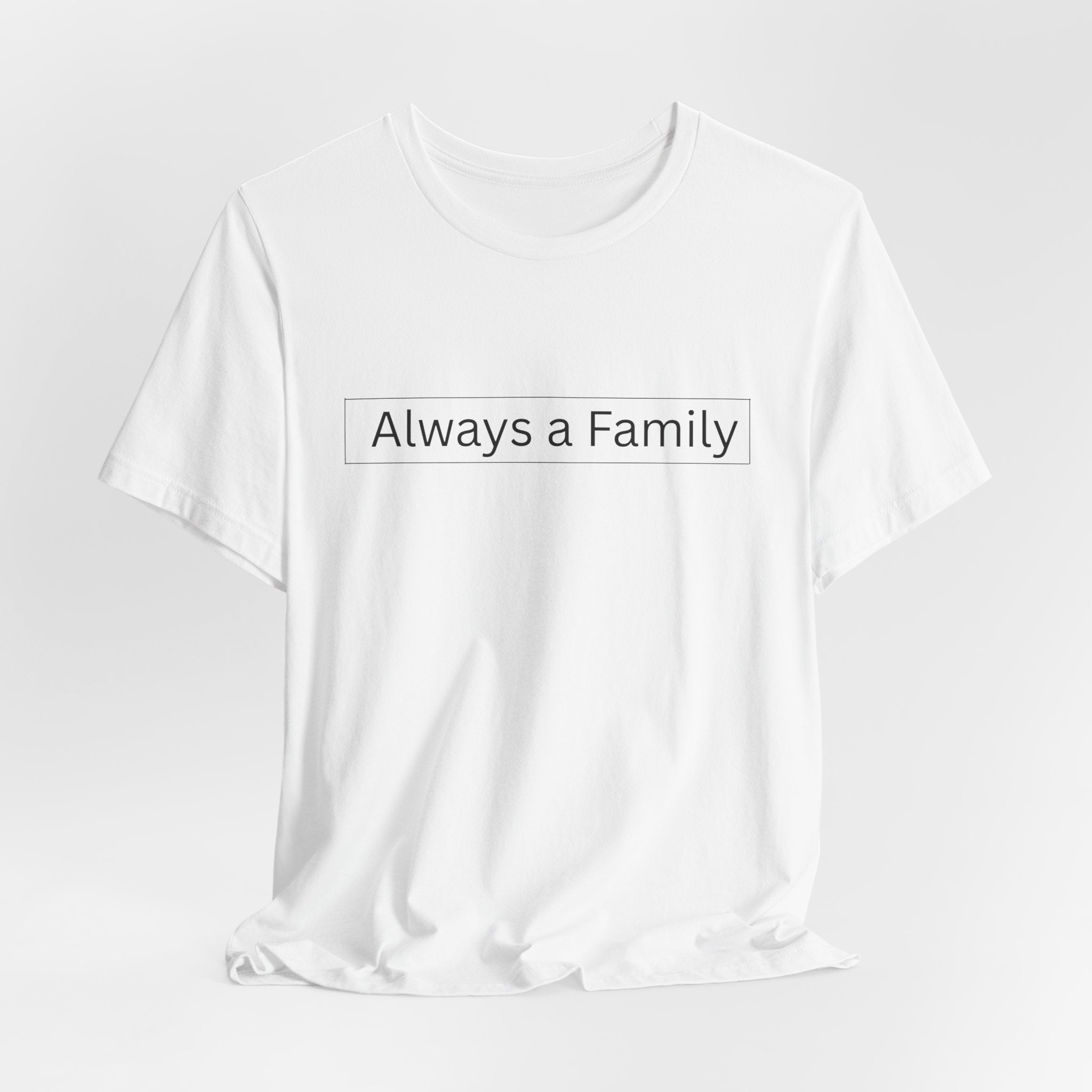 Always a Family T-Shirt — Minimalist Family Statement Tee