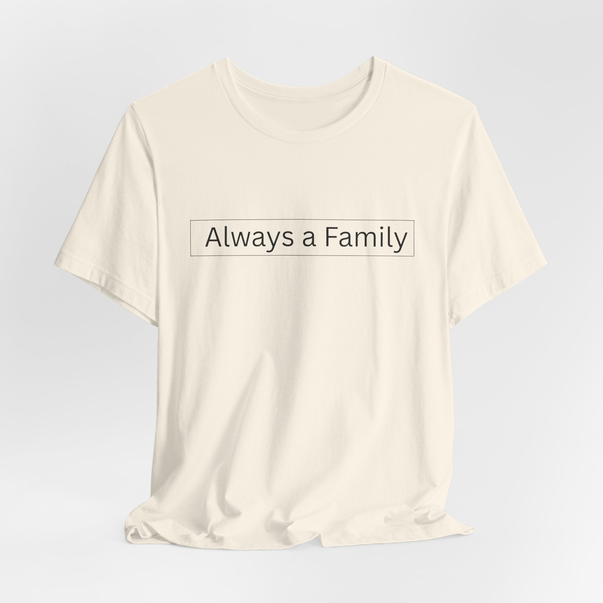 Always a Family T-Shirt — Minimalist Family Statement Tee