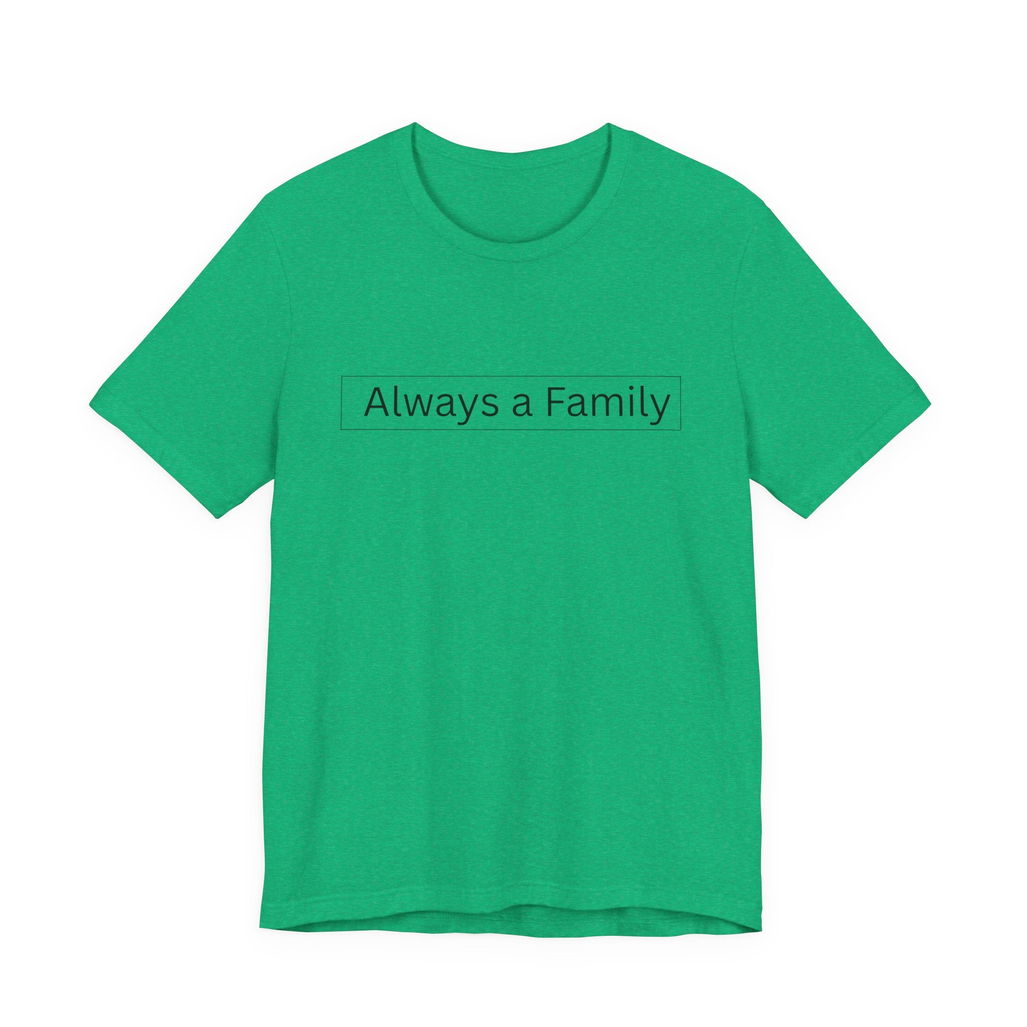 Always a Family T-Shirt — Minimalist Family Statement Tee