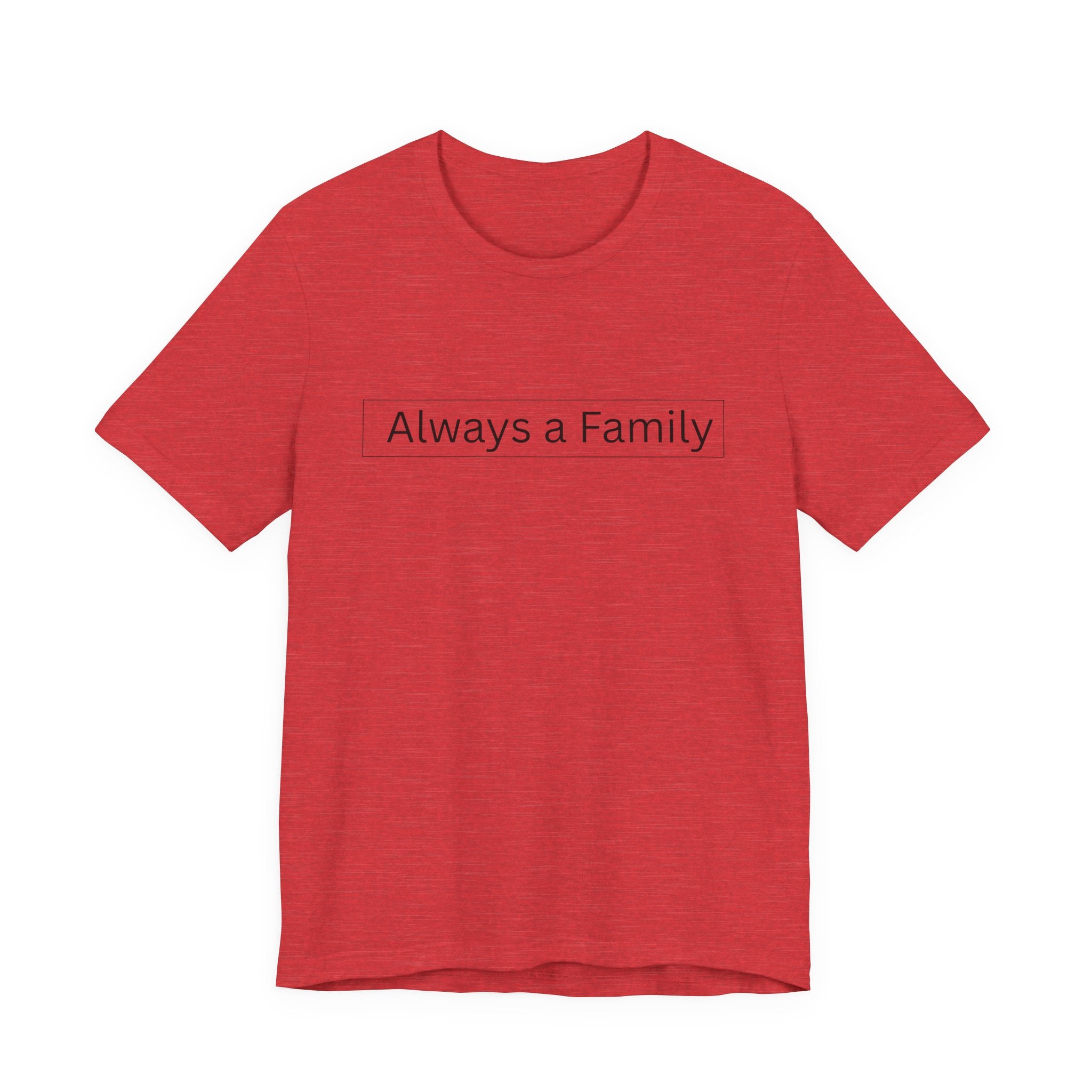 Always a Family T-Shirt — Minimalist Family Statement Tee