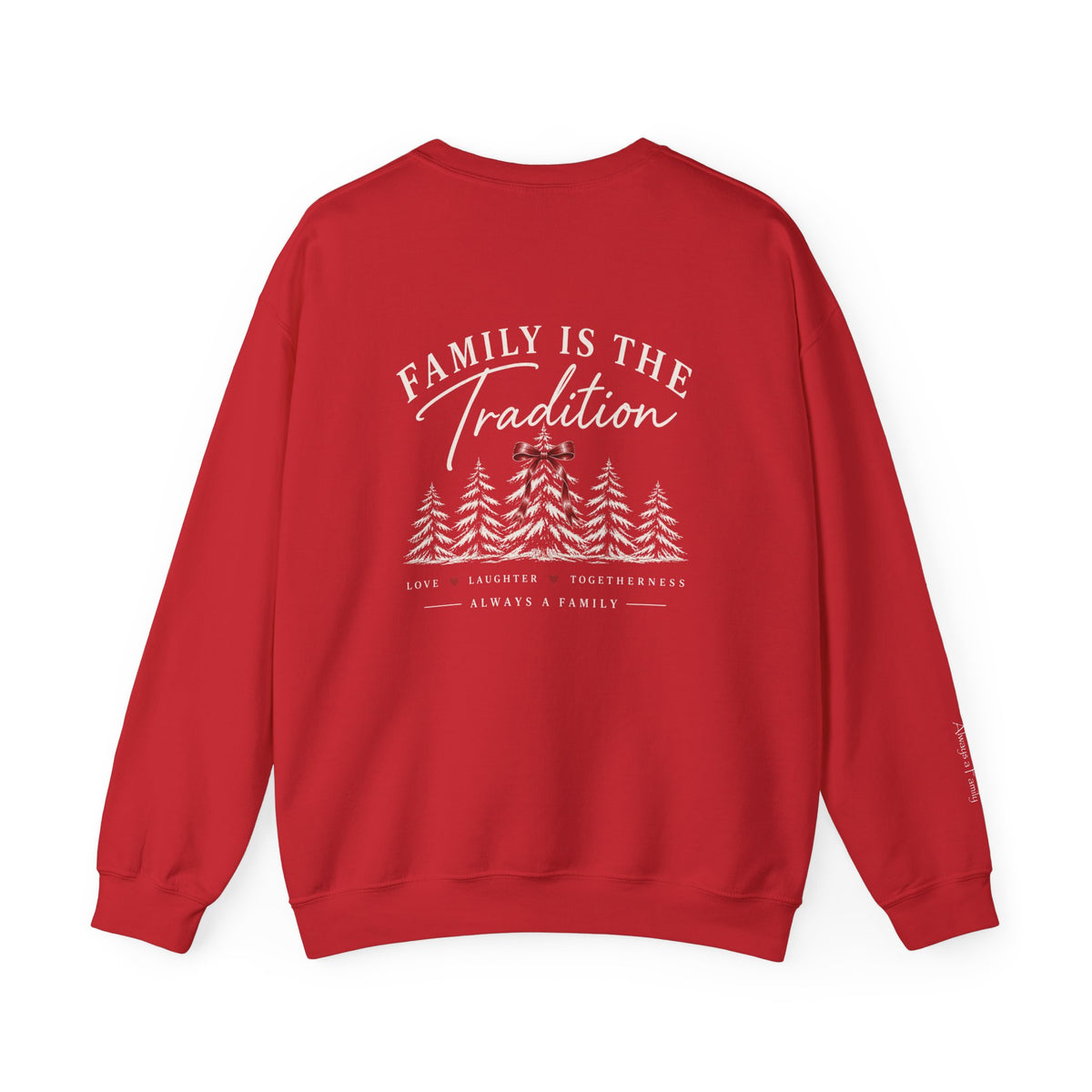 Family Is the Tradition Christmas Sweatshirt – "Always a Family" Crewneck