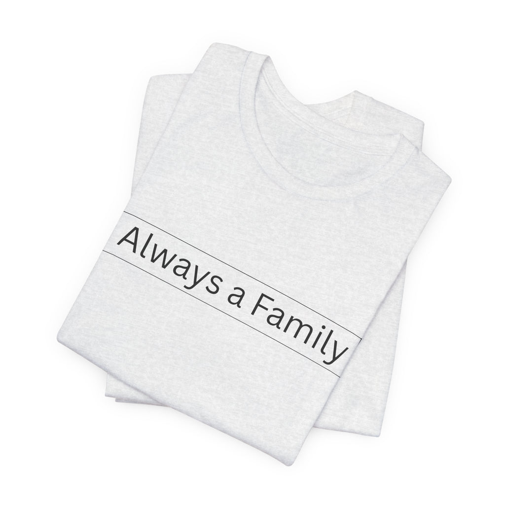 Always a Family T-Shirt — Minimalist Family Statement Tee