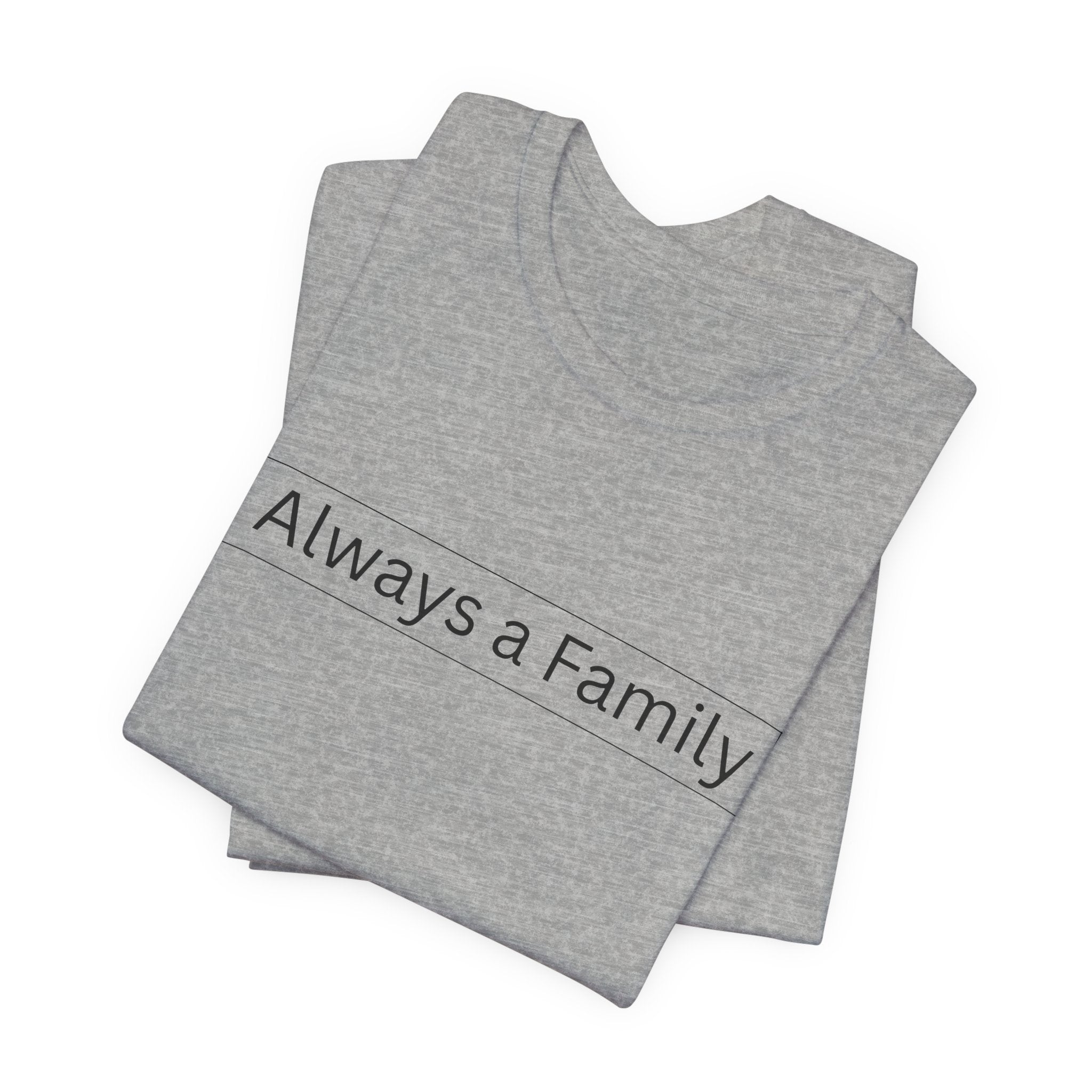 Always a Family T-Shirt — Minimalist Family Statement Tee