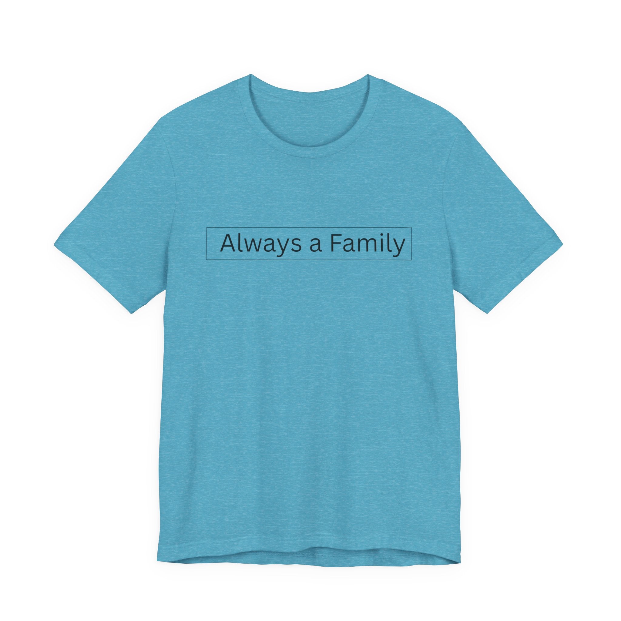 Always a Family T-Shirt — Minimalist Family Statement Tee