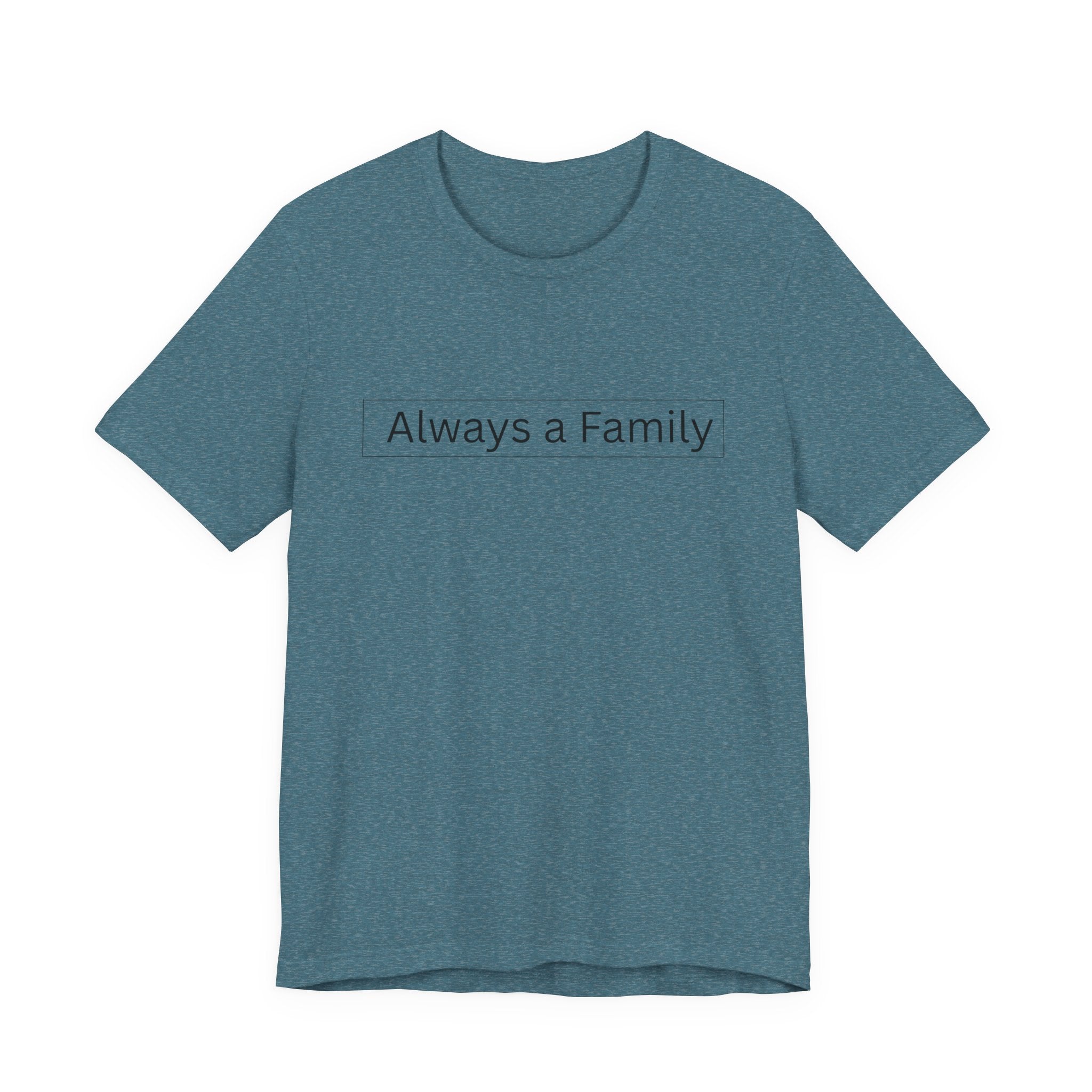 Always a Family T-Shirt — Minimalist Family Statement Tee