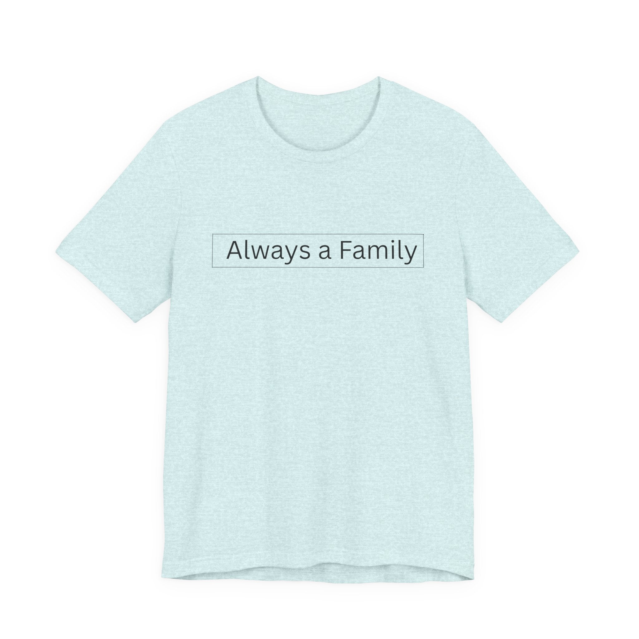 Always a Family T-Shirt — Minimalist Family Statement Tee