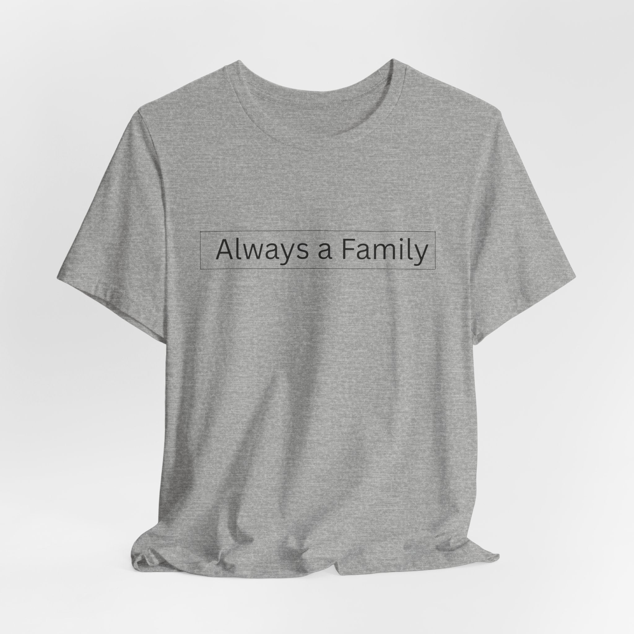 Always a Family T-Shirt — Minimalist Family Statement Tee