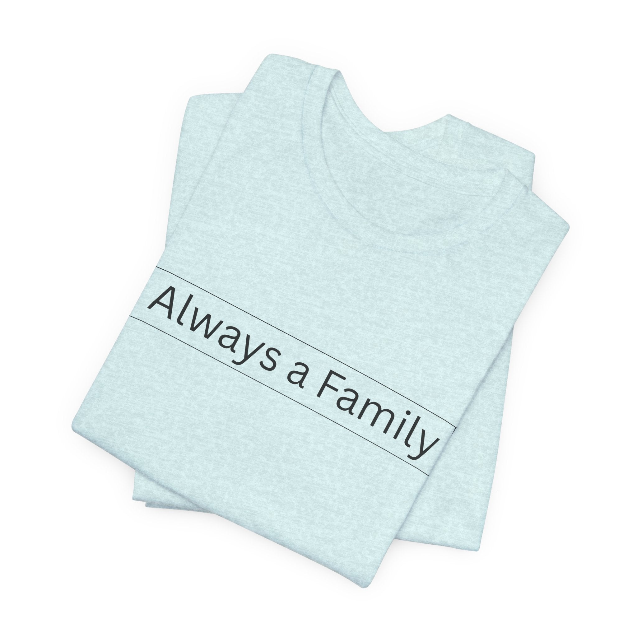 Always a Family T-Shirt — Minimalist Family Statement Tee