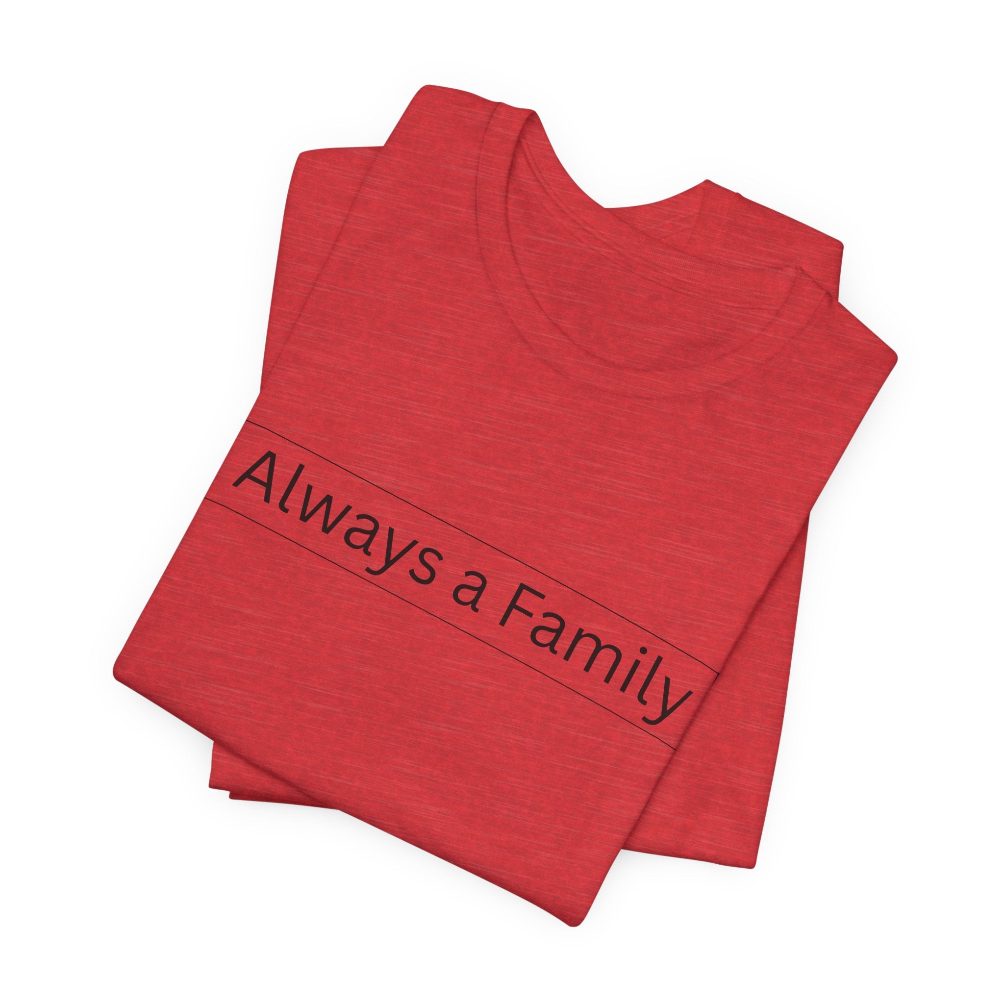 Always a Family T-Shirt — Minimalist Family Statement Tee