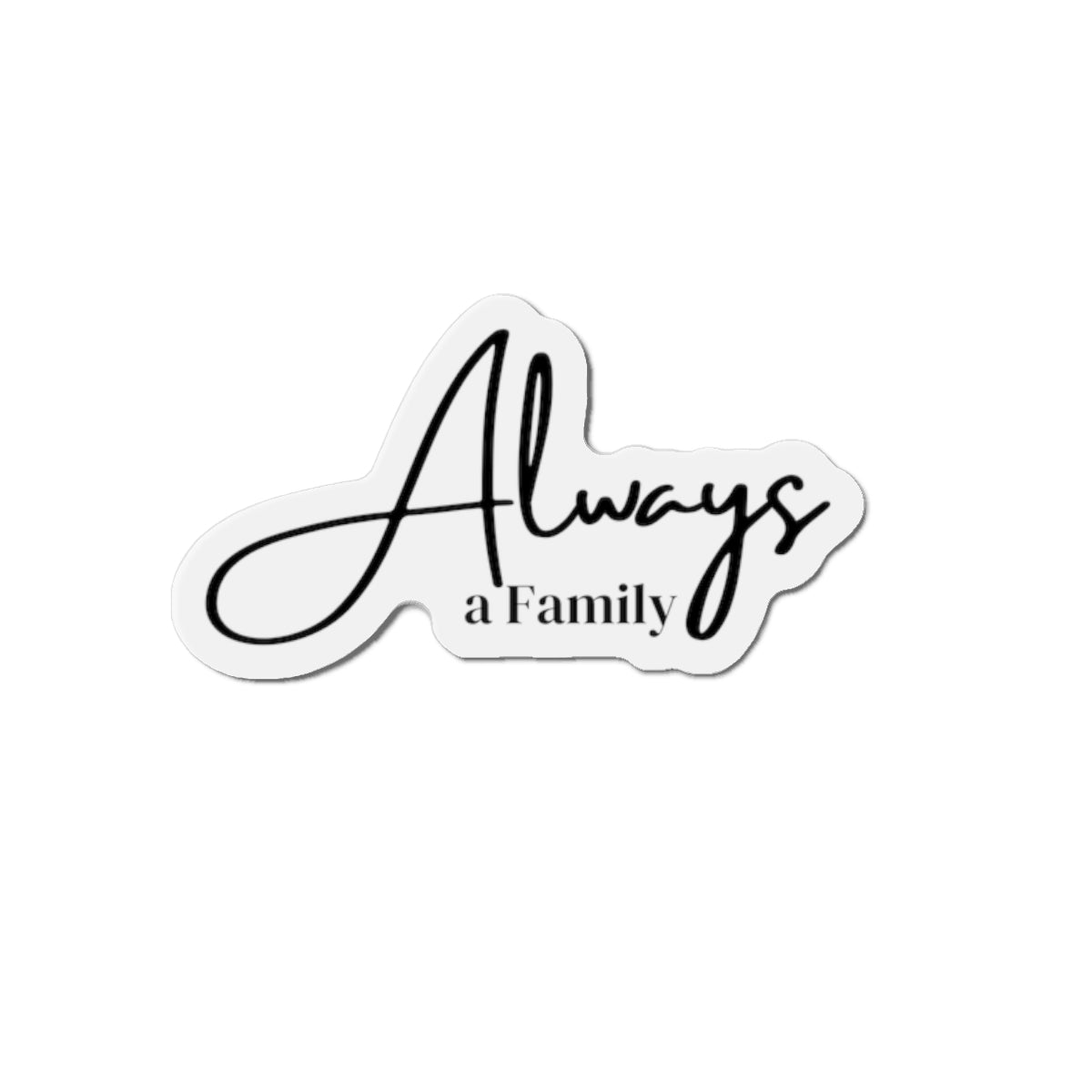 Always a Family Die-Cut Magnet — Sentimental Script Fridge Magnet for Home & Gifts