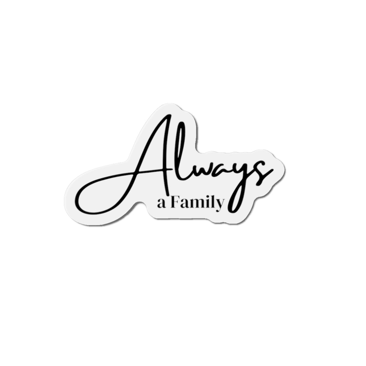 Always a Family Die-Cut Magnet — Sentimental Script Fridge Magnet for Home & Gifts