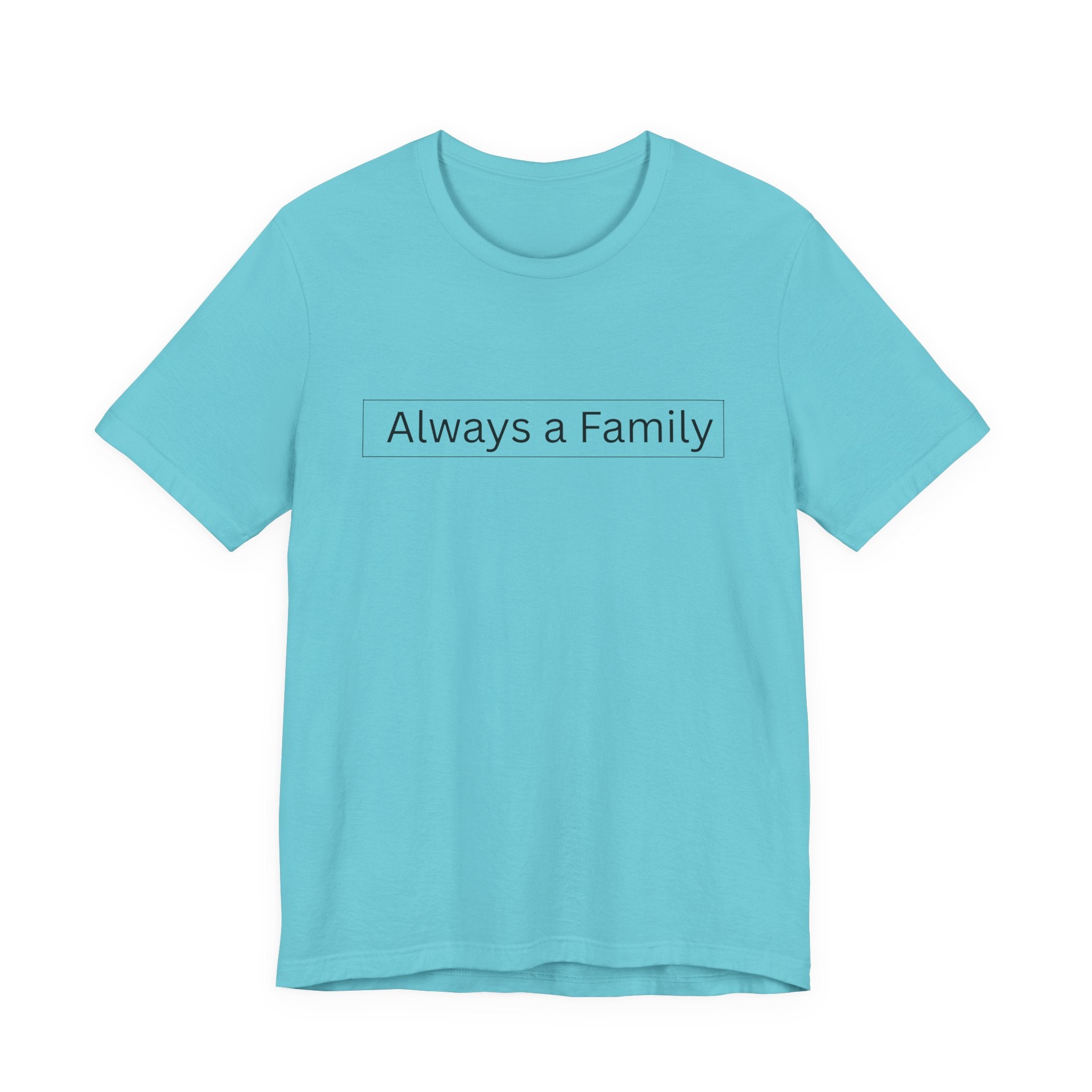 Always a Family T-Shirt — Minimalist Family Statement Tee