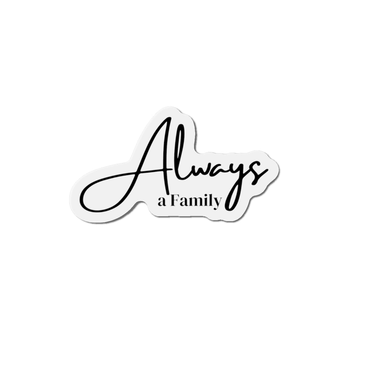 Always a Family Die-Cut Magnet — Sentimental Script Fridge Magnet for Home & Gifts
