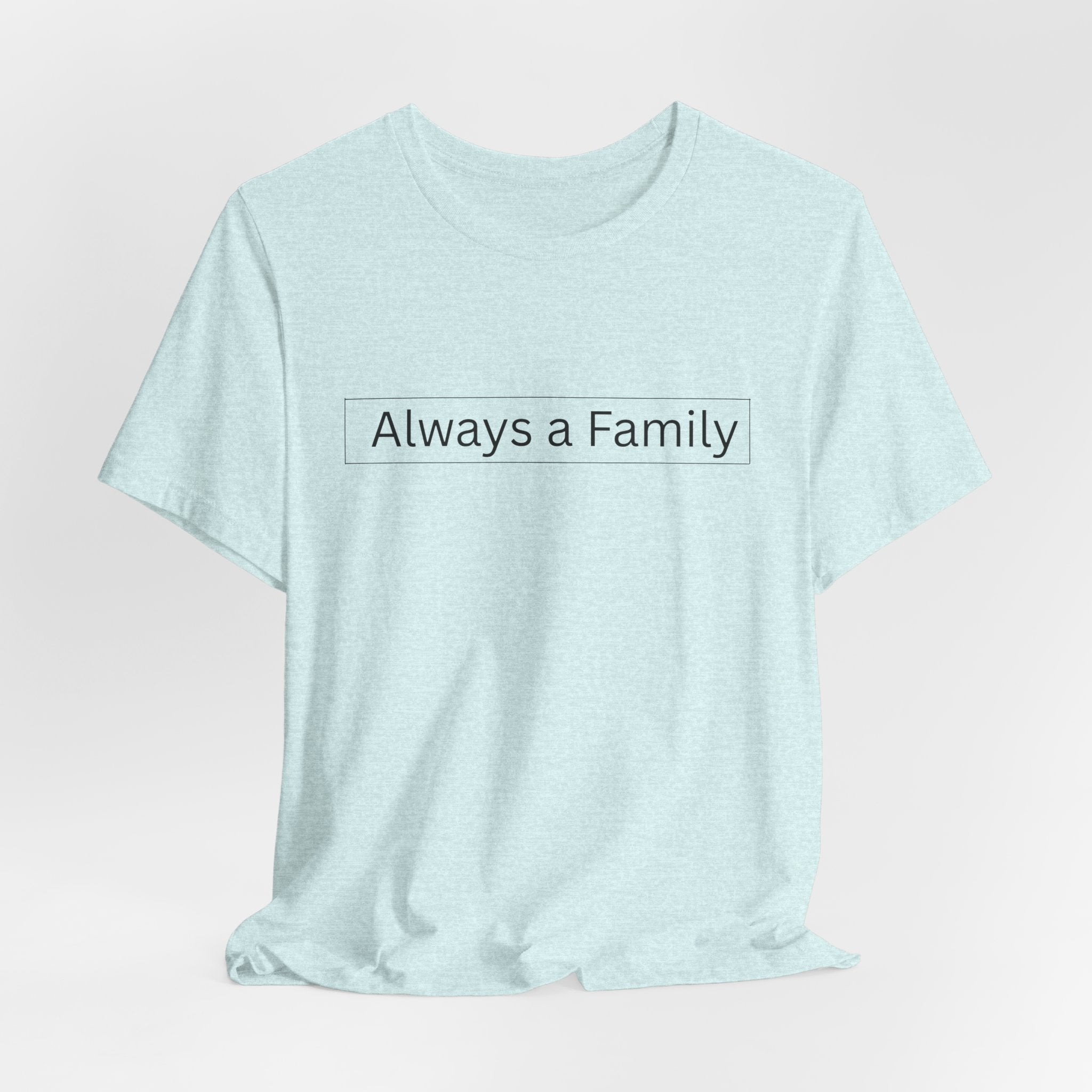 Always a Family T-Shirt — Minimalist Family Statement Tee