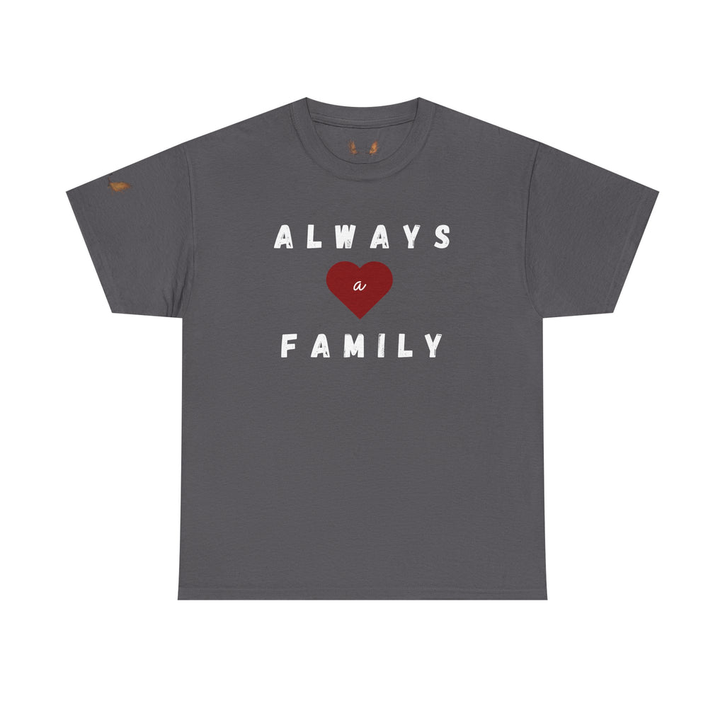 Always a Family T-Shirt — Heart Family BIG Love Tee