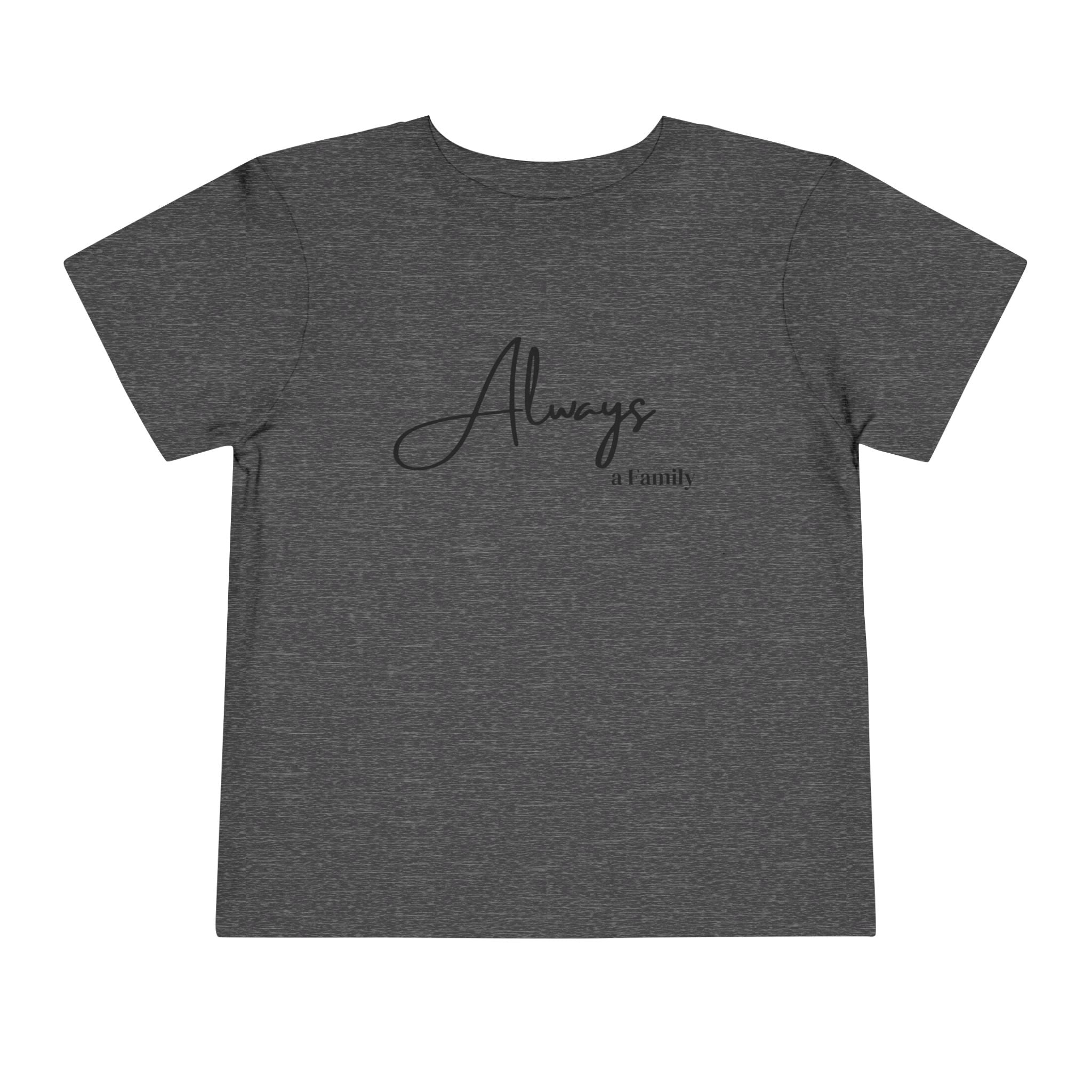 Toddler Tee — "Always a Family" Minimal Script Kids Shirt