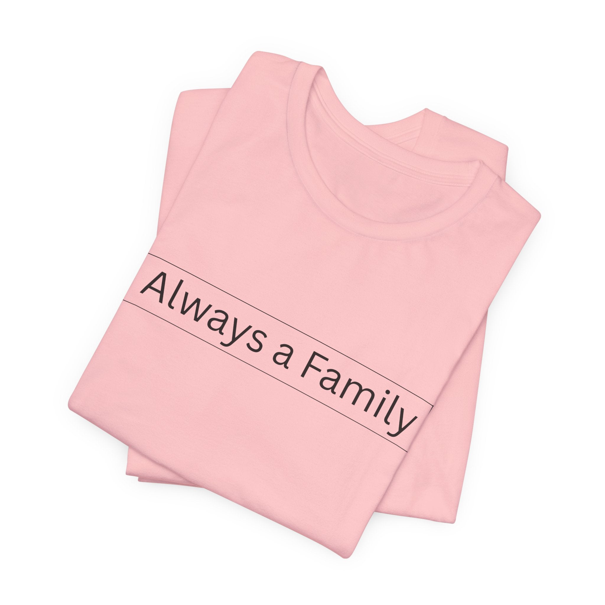 Always a Family T-Shirt — Minimalist Family Statement Tee