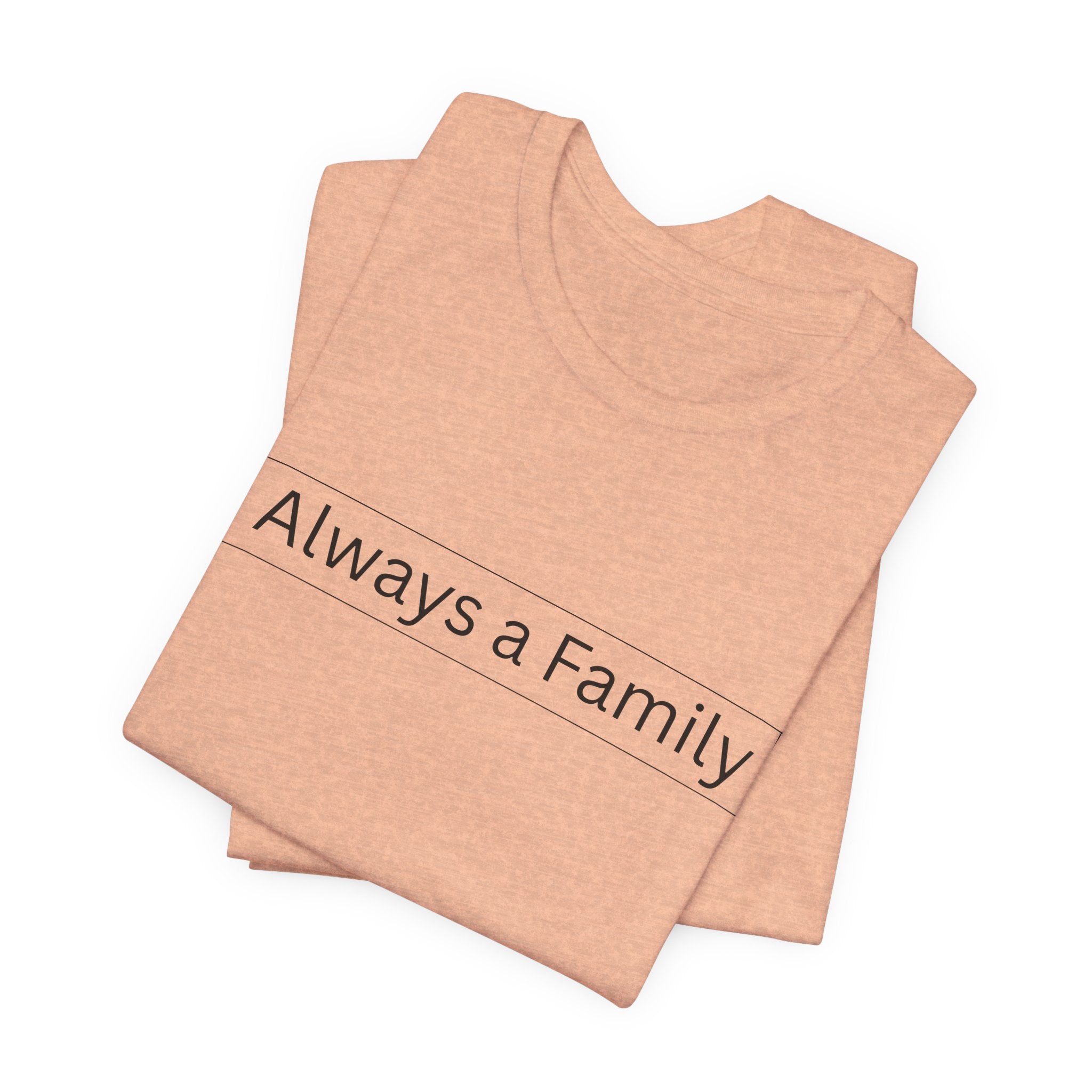 Always a Family T-Shirt — Minimalist Family Statement Tee
