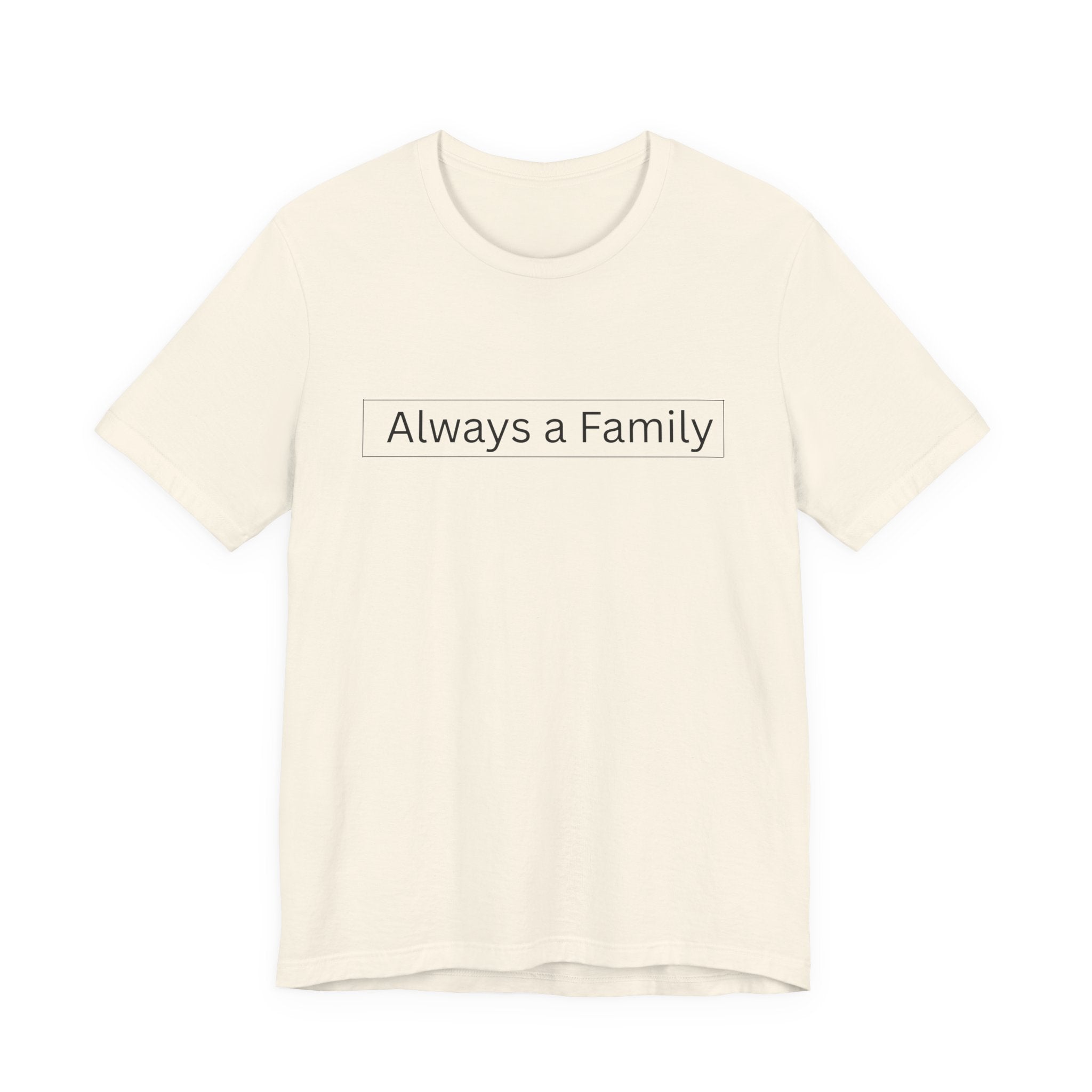 Always a Family T-Shirt — Minimalist Family Statement Tee