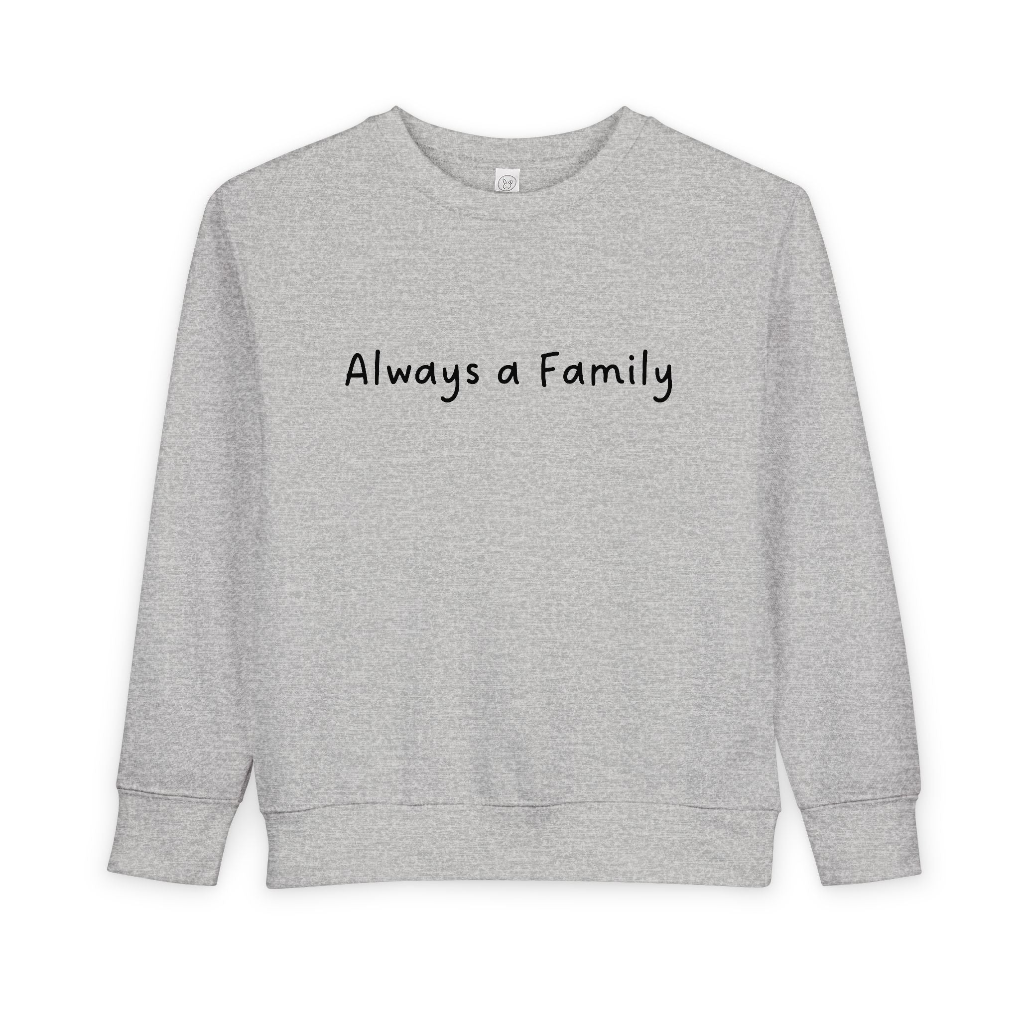 Toddler Sweatshirt - "Always a Family" Cozy Kids Pullover | Family Quote Toddler Crewneck