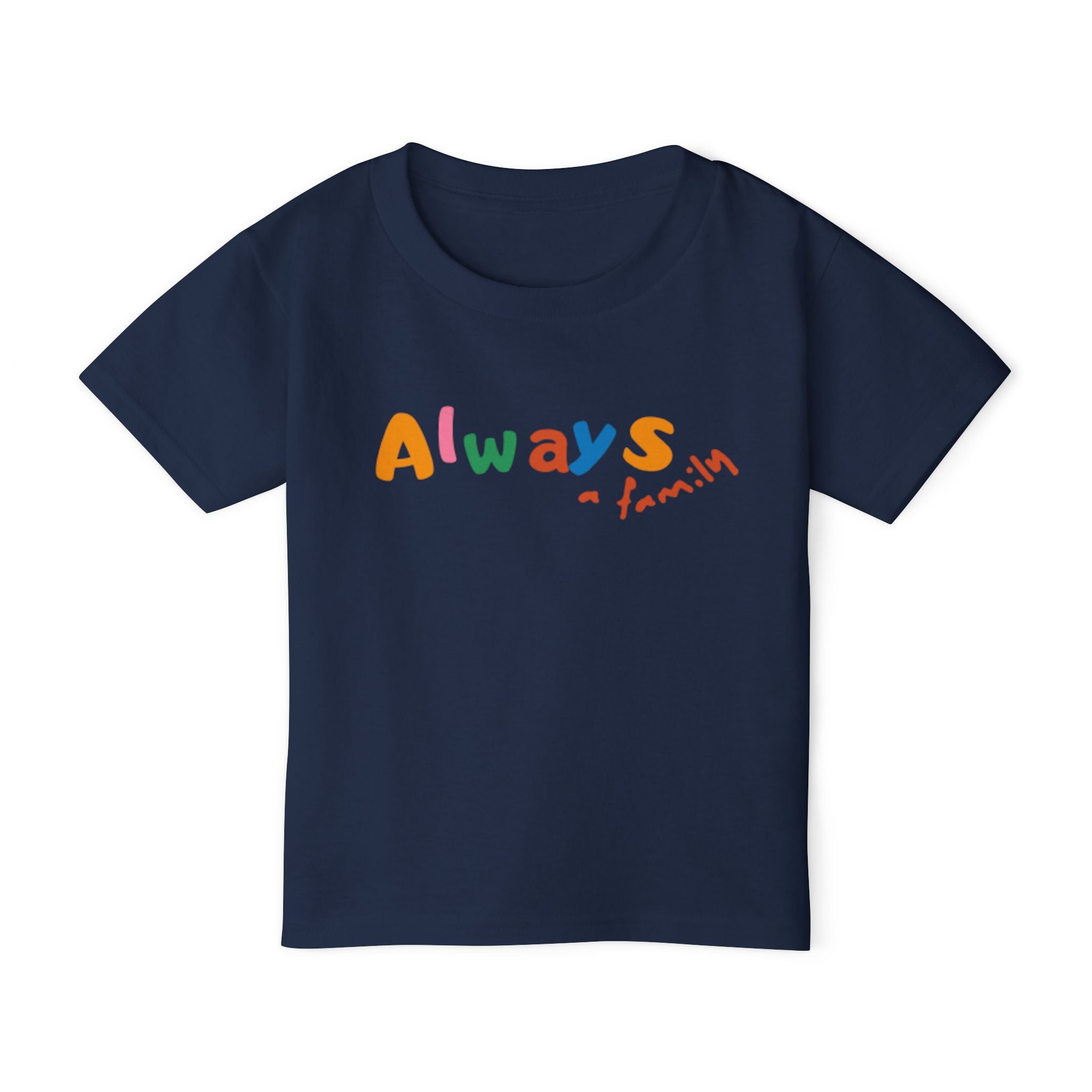 Always Family Toddler T-Shirt — Colorful Kids Graphic Tee