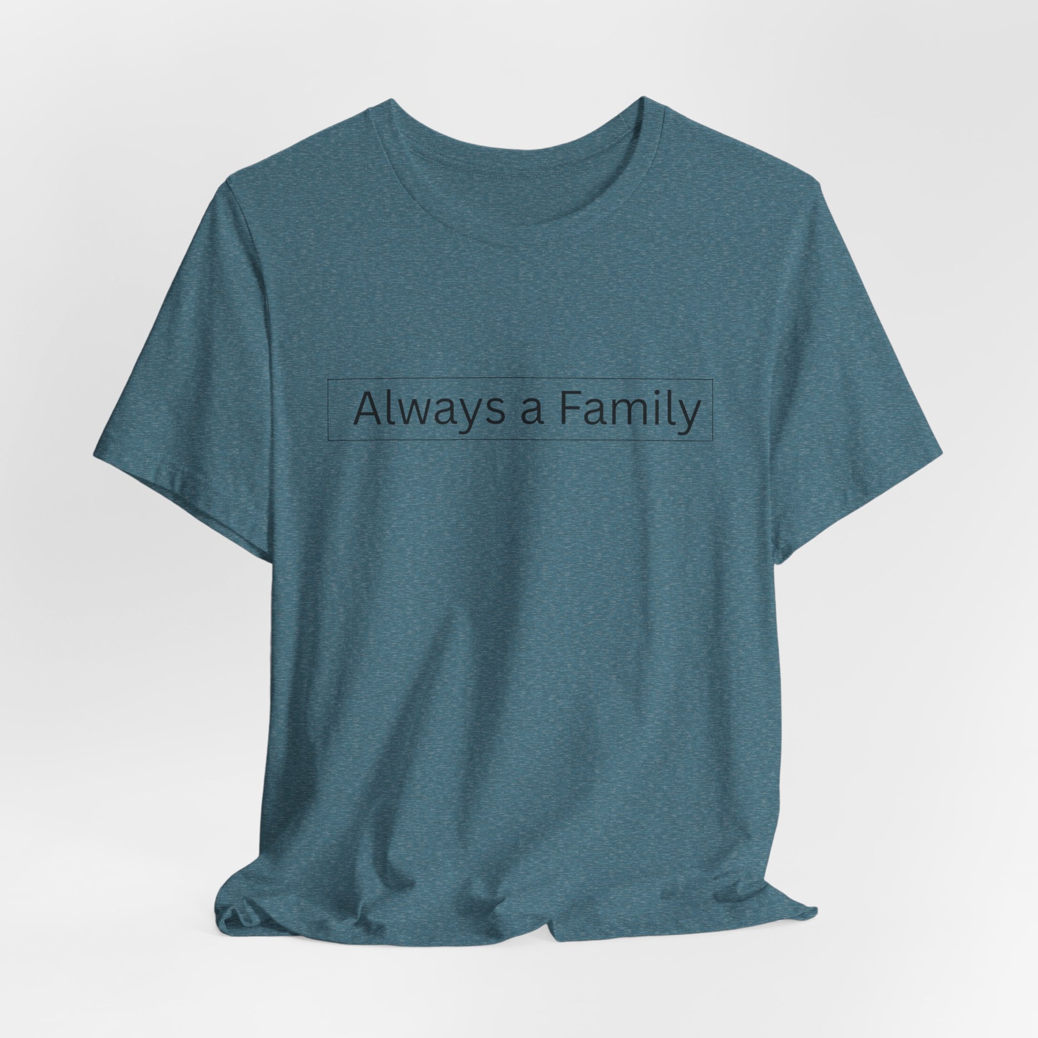 Always a Family T-Shirt — Minimalist Family Statement Tee