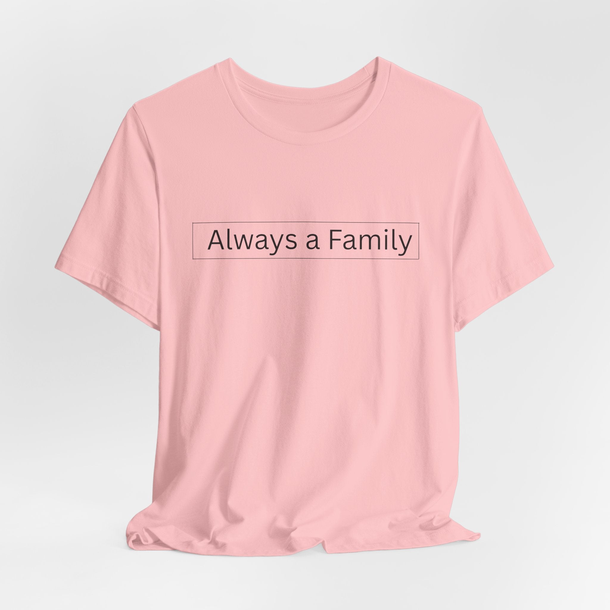 Always a Family T-Shirt — Minimalist Family Statement Tee