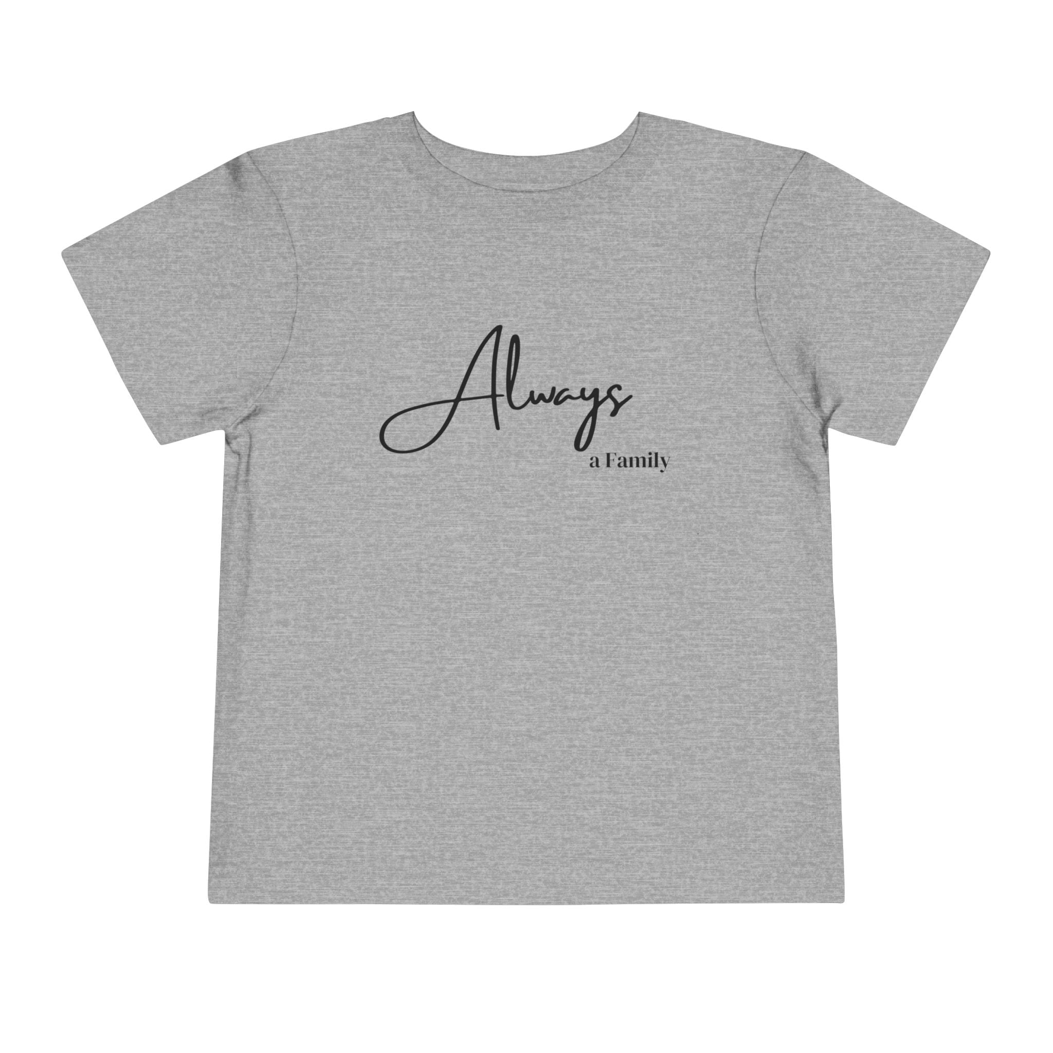 Toddler Tee — "Always a Family" Minimal Script Kids Shirt