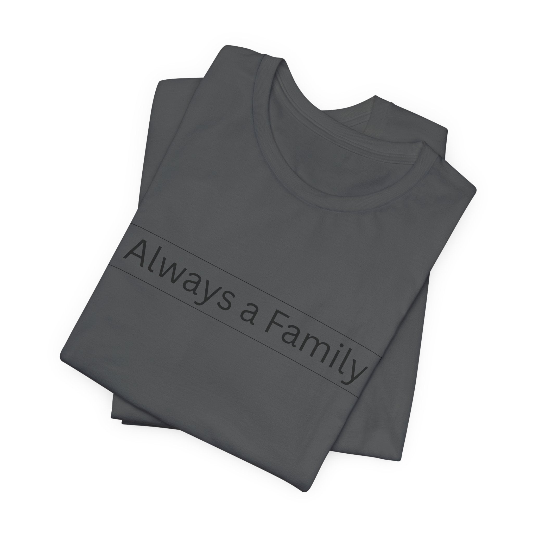 Always a Family T-Shirt — Minimalist Family Statement Tee