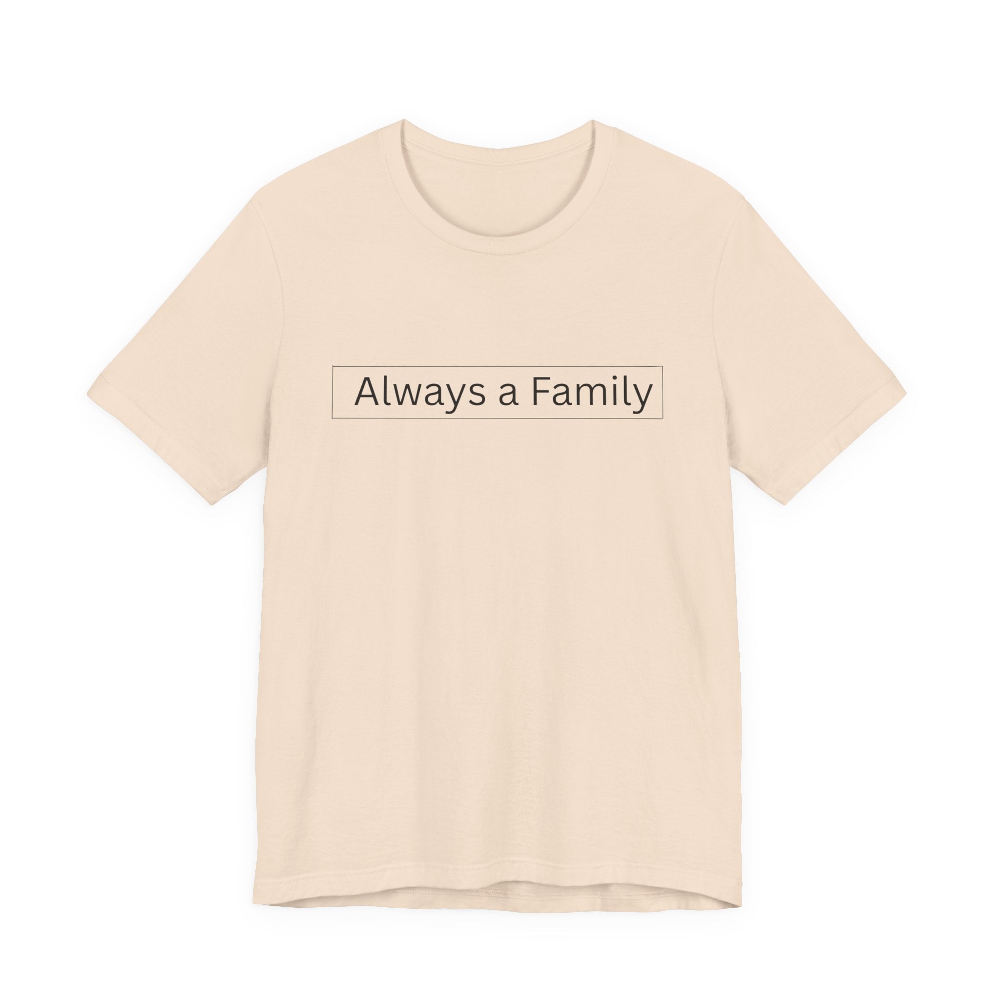 Always a Family T-Shirt — Minimalist Family Statement Tee