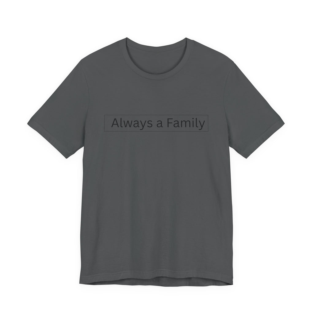 Always a Family T-Shirt — Minimalist Family Statement Tee