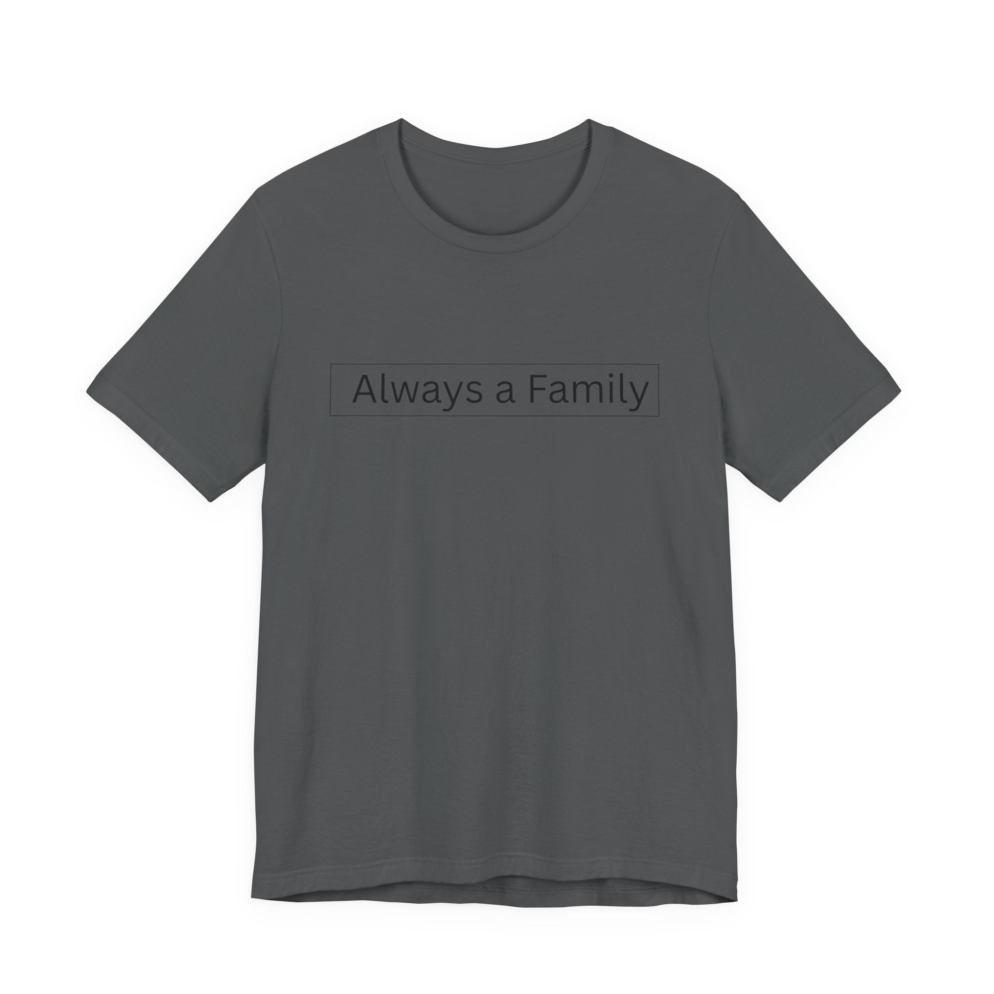 Always a Family T-Shirt — Minimalist Family Statement Tee