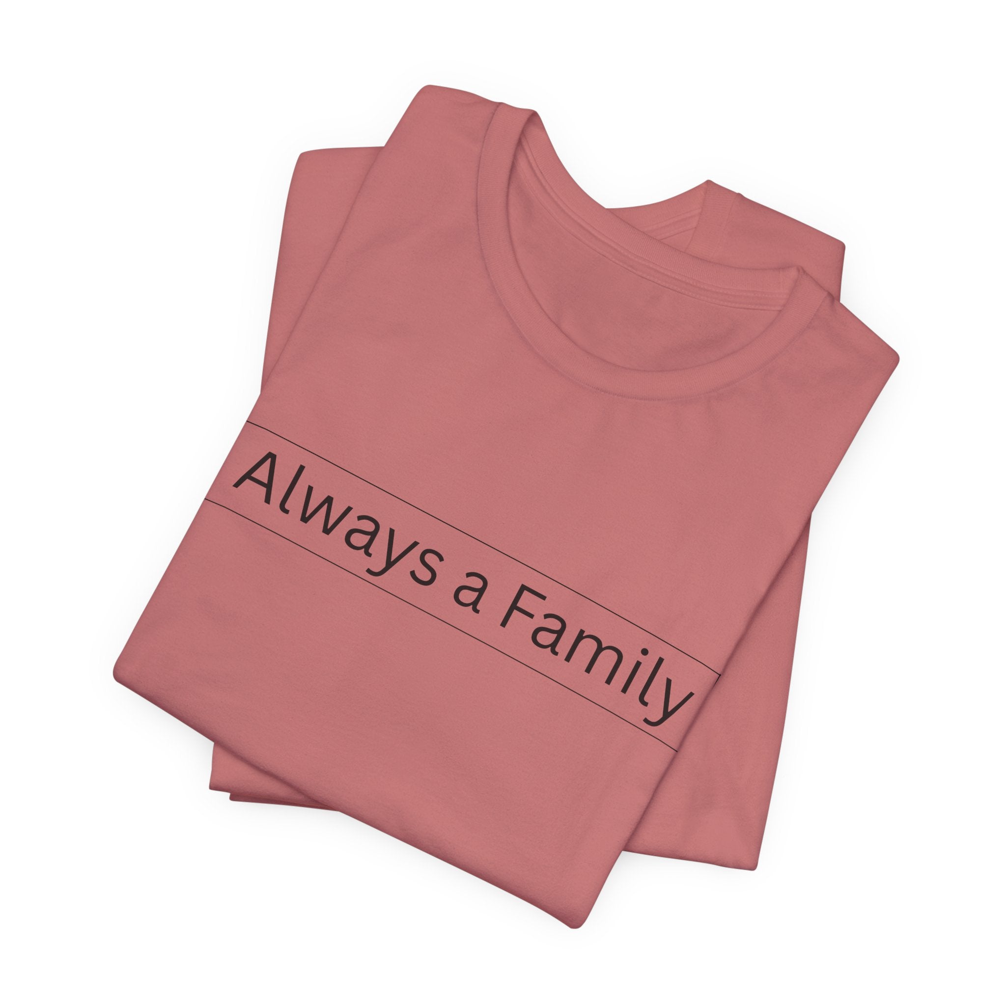 Always a Family T-Shirt — Minimalist Family Statement Tee