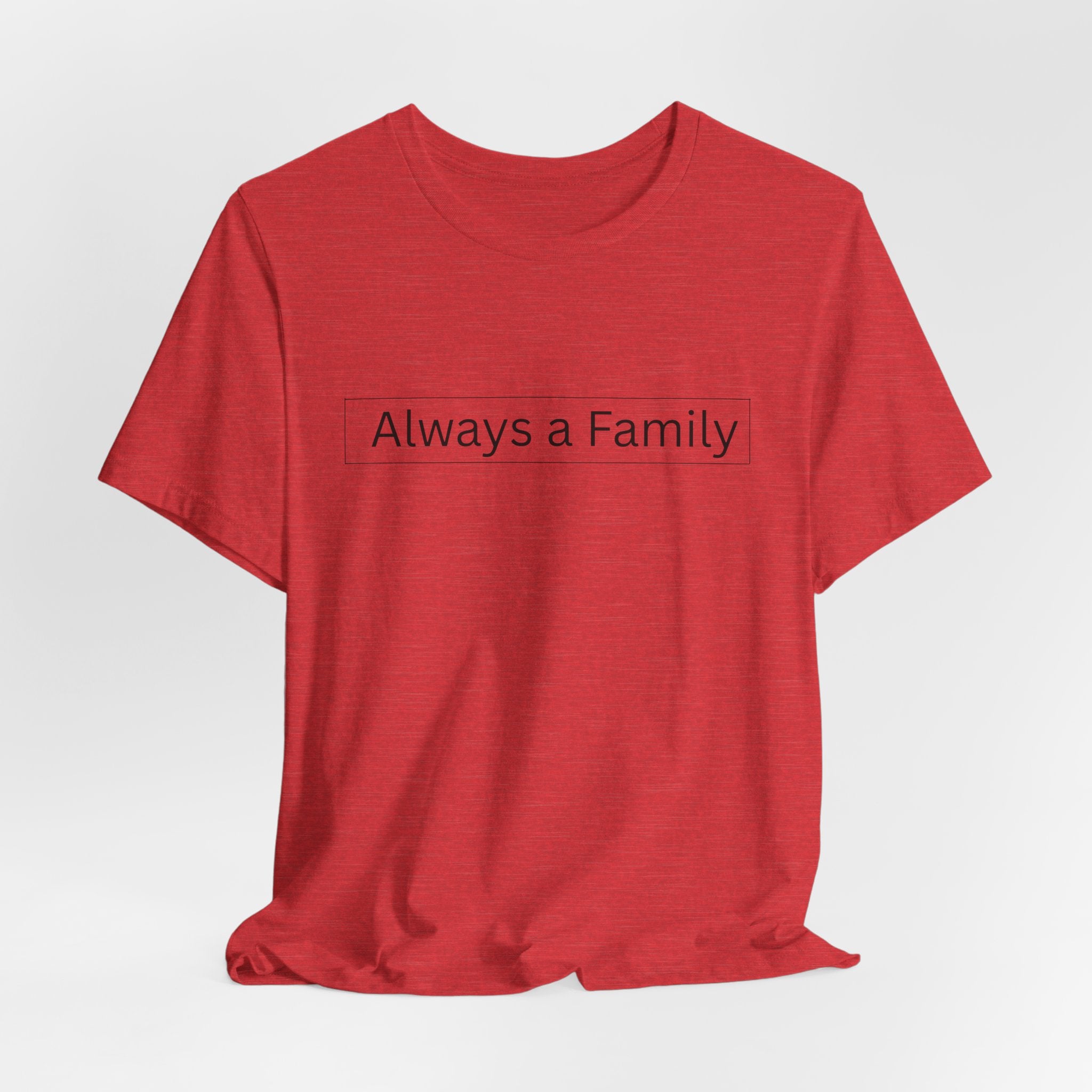 Always a Family T-Shirt — Minimalist Family Statement Tee