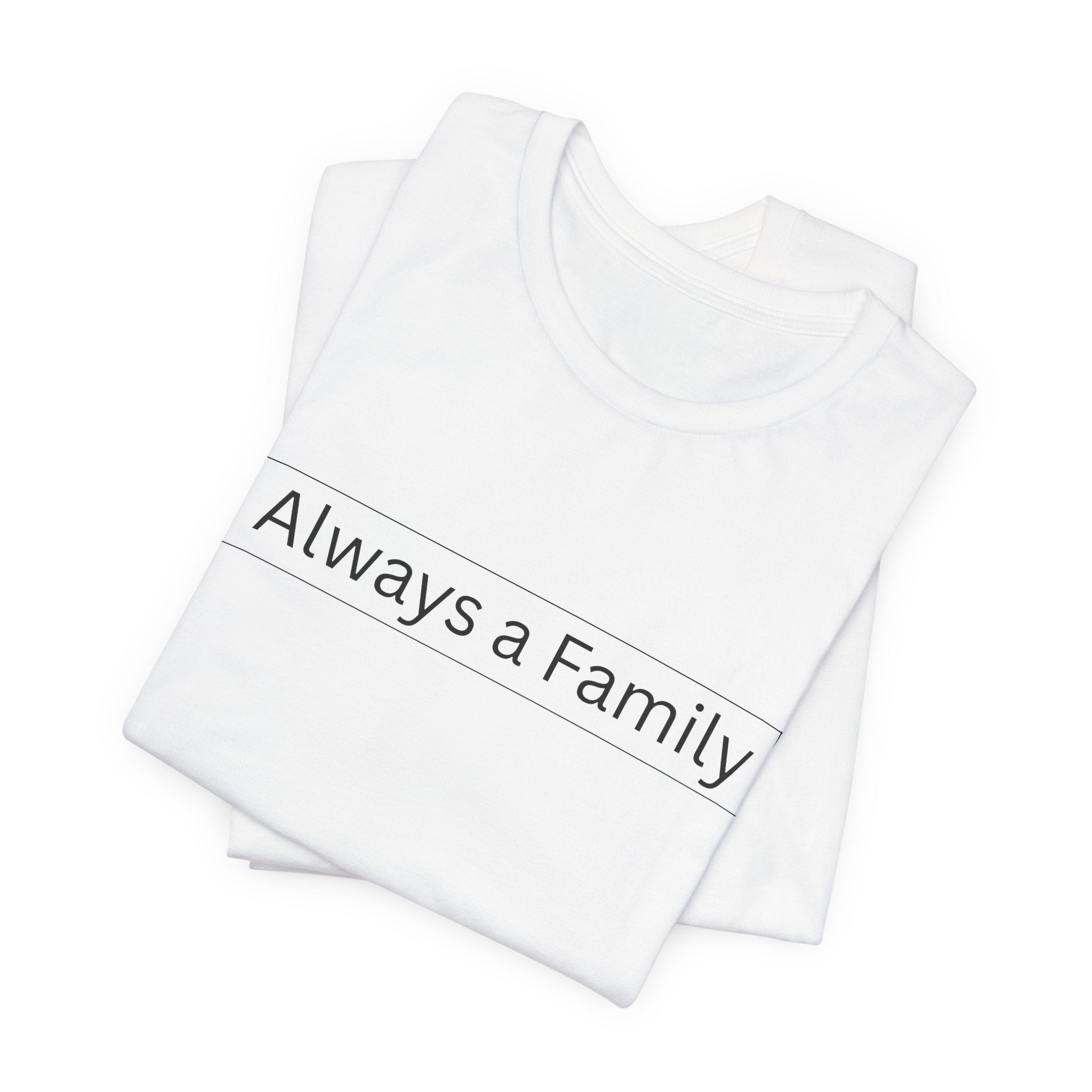 Always a Family T-Shirt — Minimalist Family Statement Tee