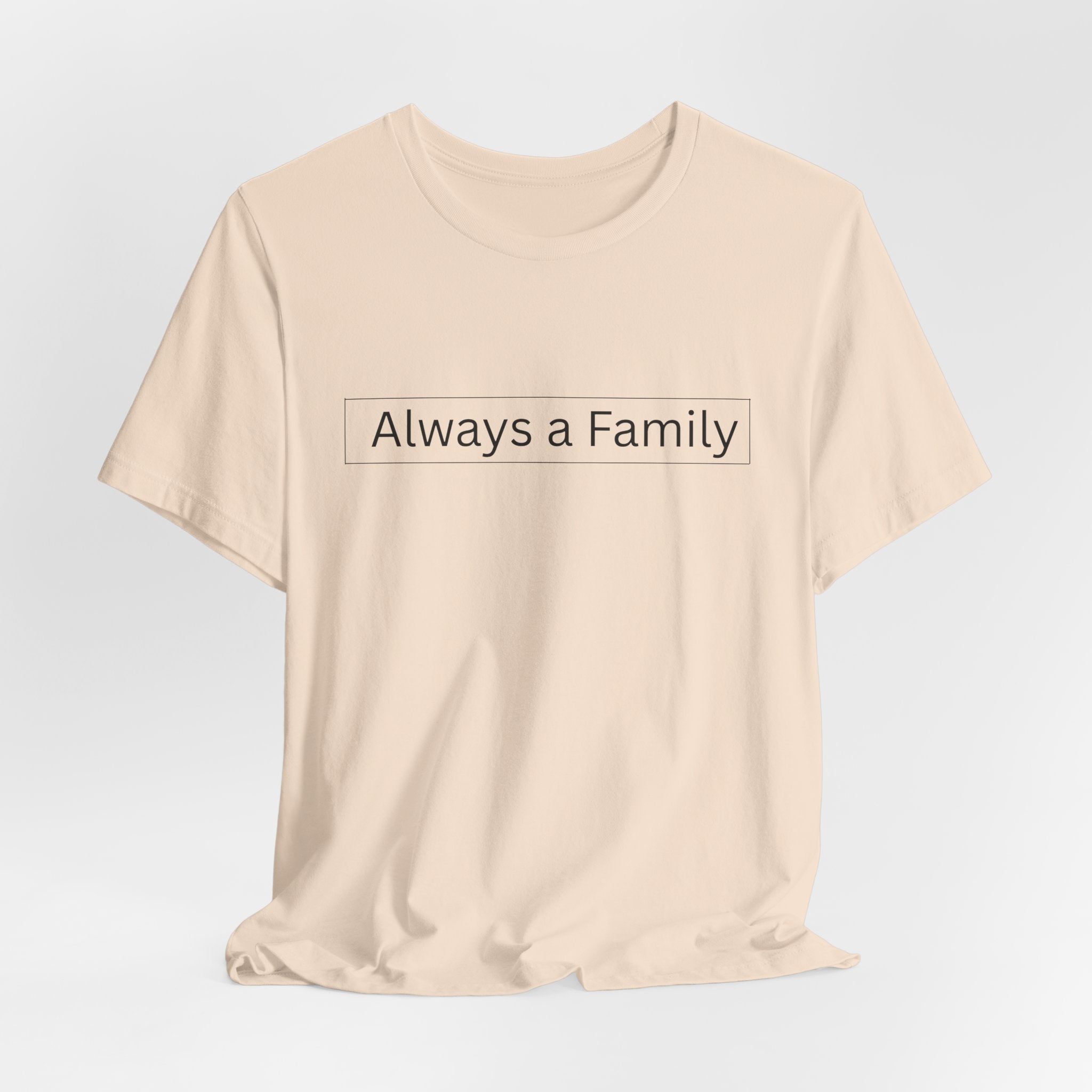 Always a Family T-Shirt — Minimalist Family Statement Tee