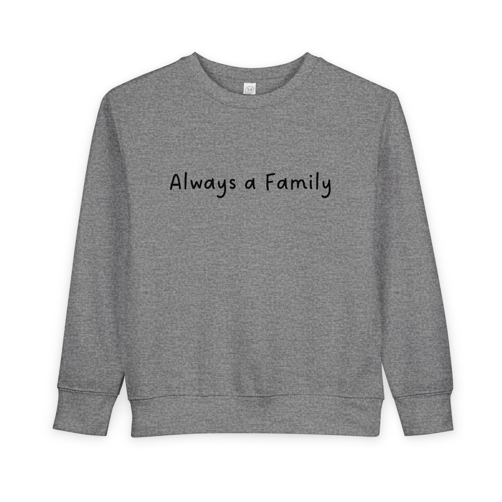 Toddler Sweatshirt - "Always a Family" Cozy Kids Pullover | Family Quote Toddler Crewneck