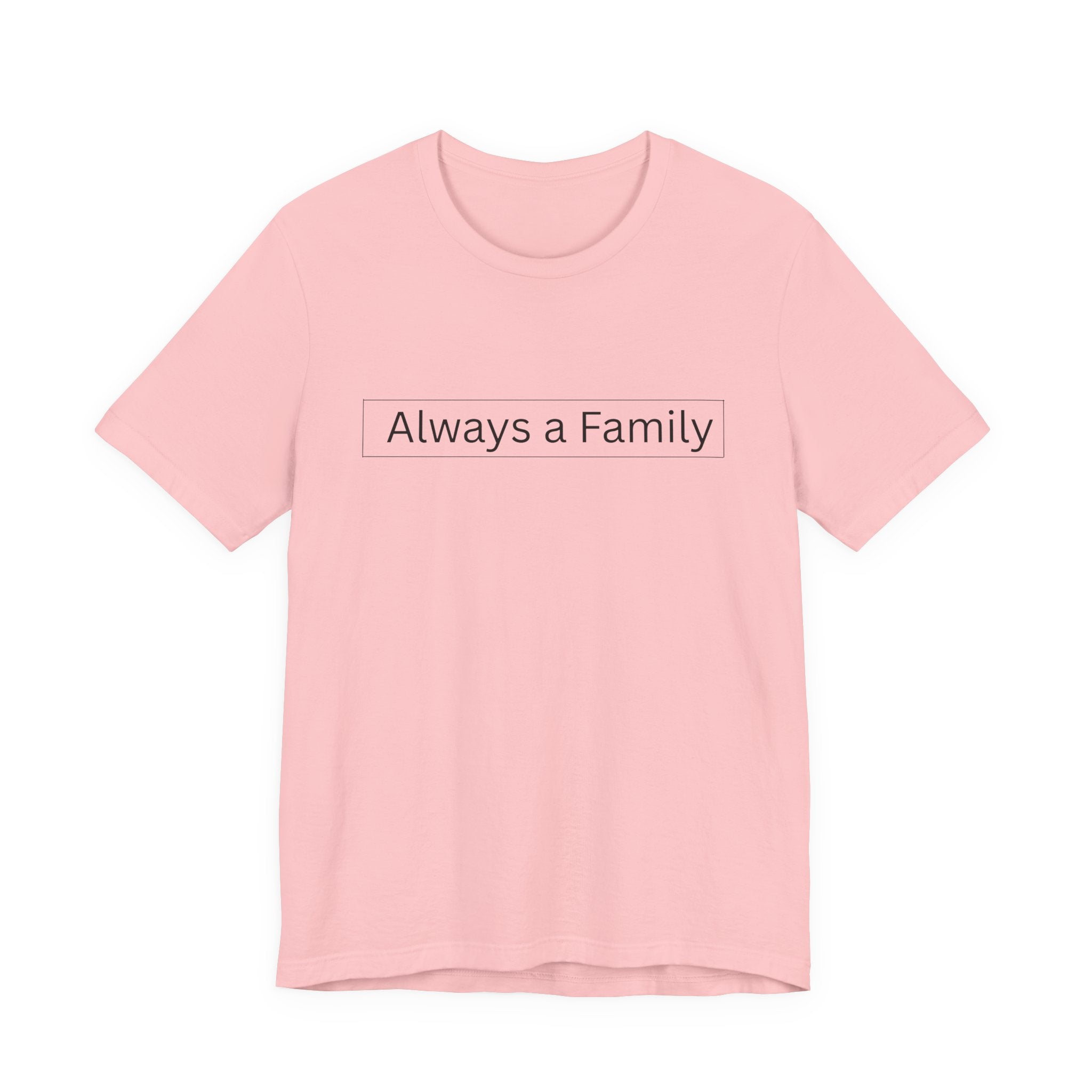 Always a Family T-Shirt — Minimalist Family Statement Tee