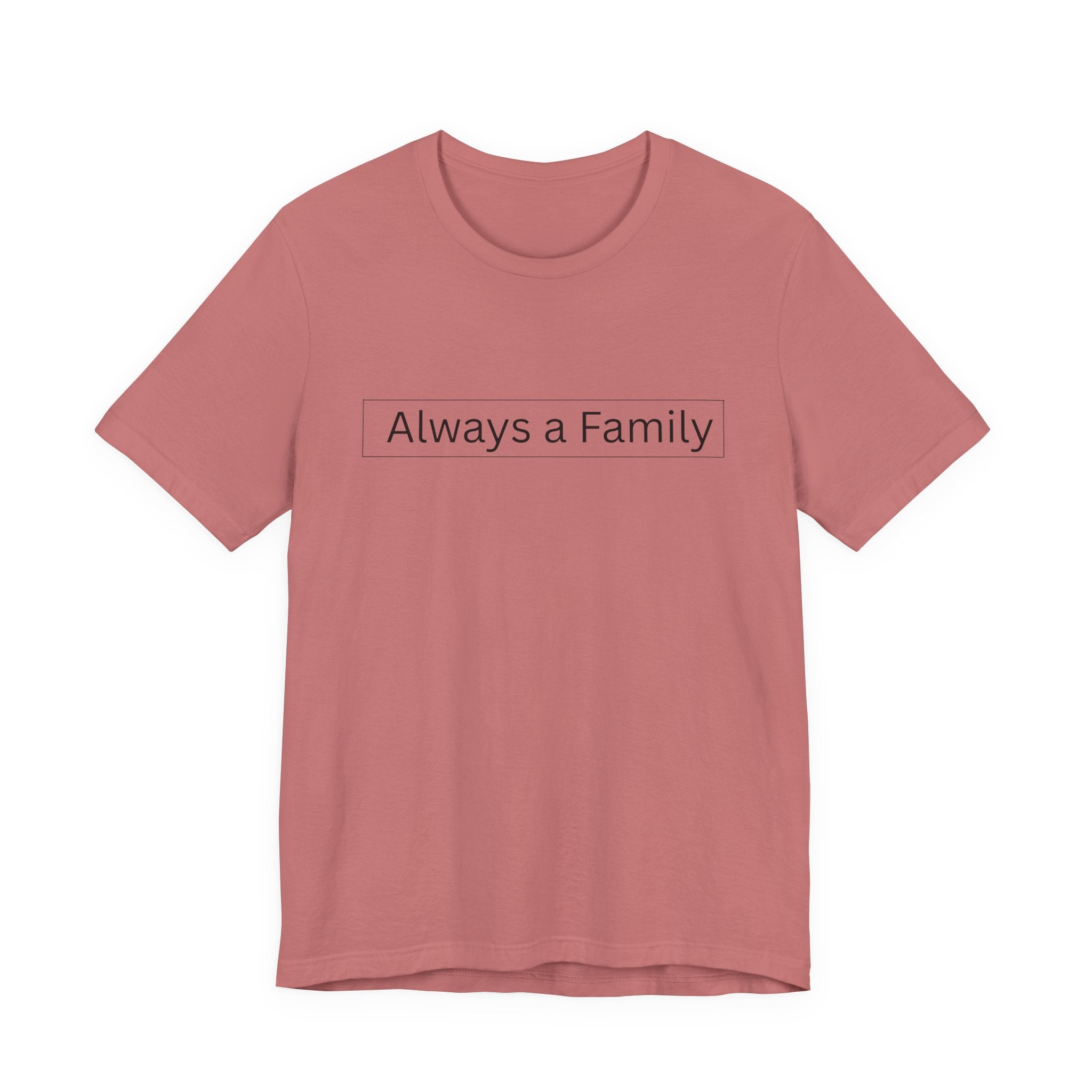 Always a Family T-Shirt — Minimalist Family Statement Tee