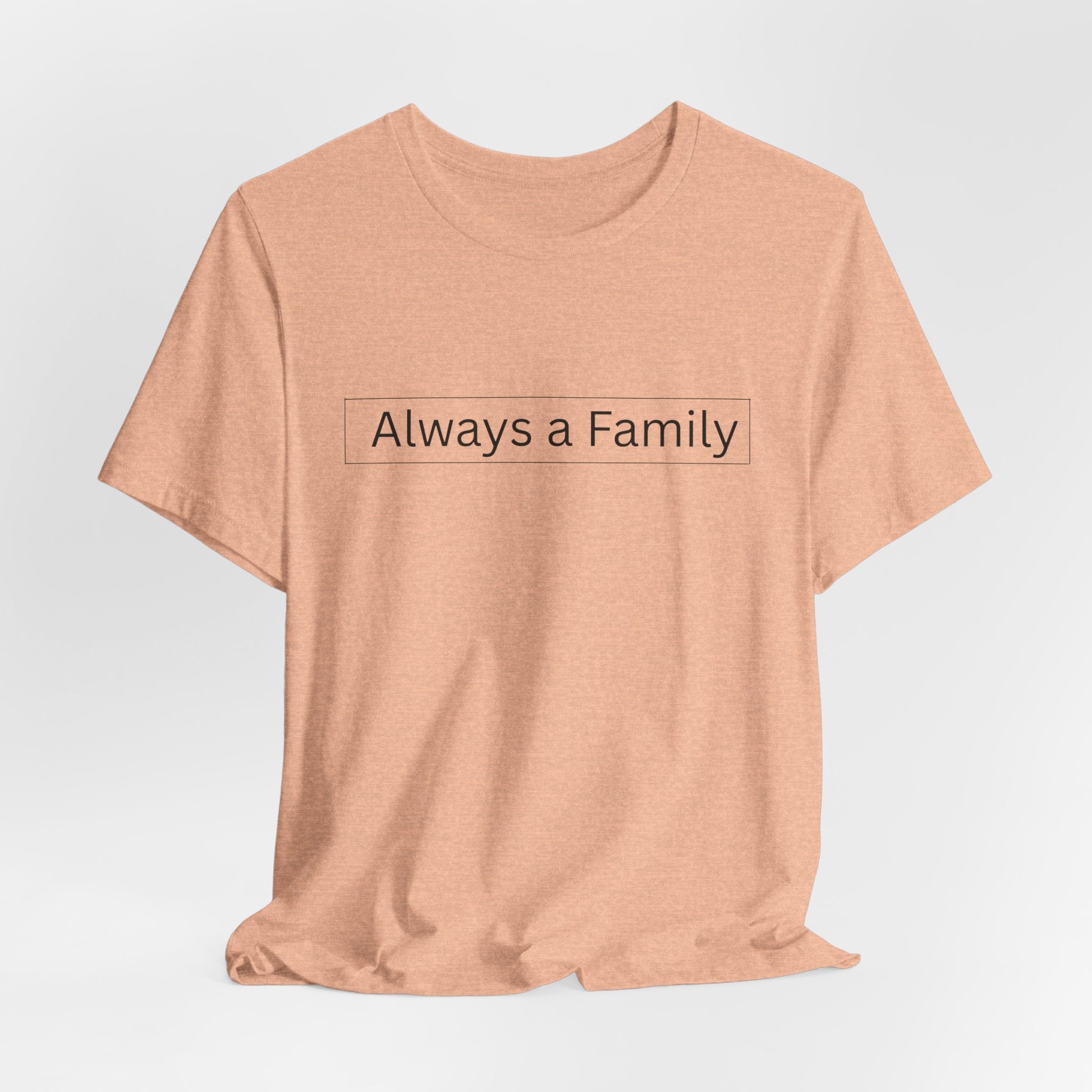 Always a Family T-Shirt — Minimalist Family Statement Tee