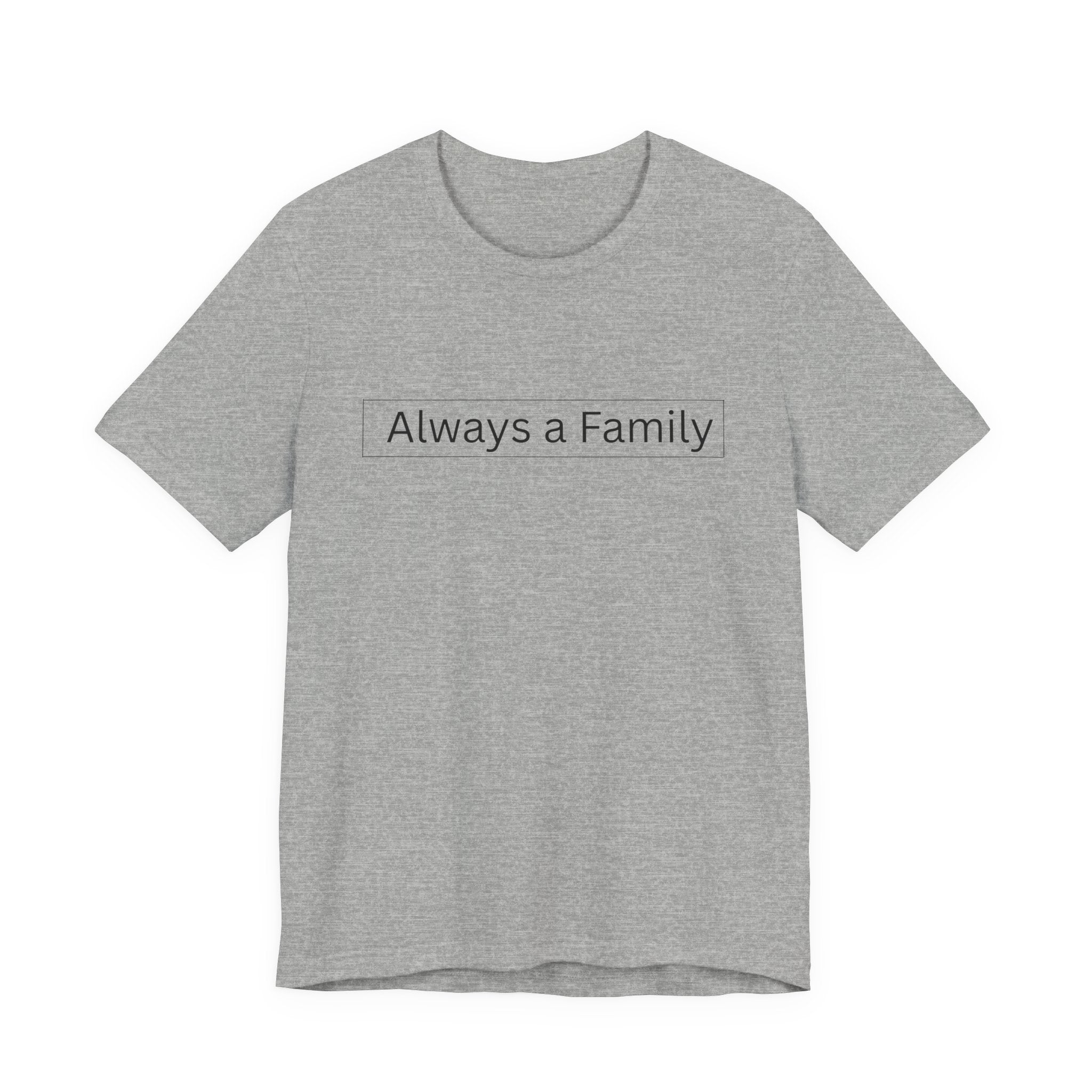 Always a Family T-Shirt — Minimalist Family Statement Tee