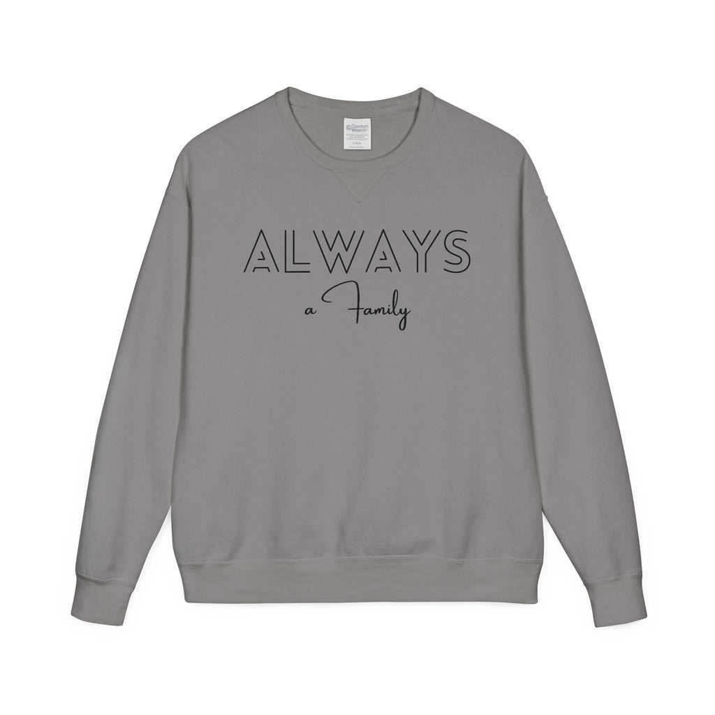 Always a Family Crewneck Sweatshirt — Cozy Family Quote Pullover