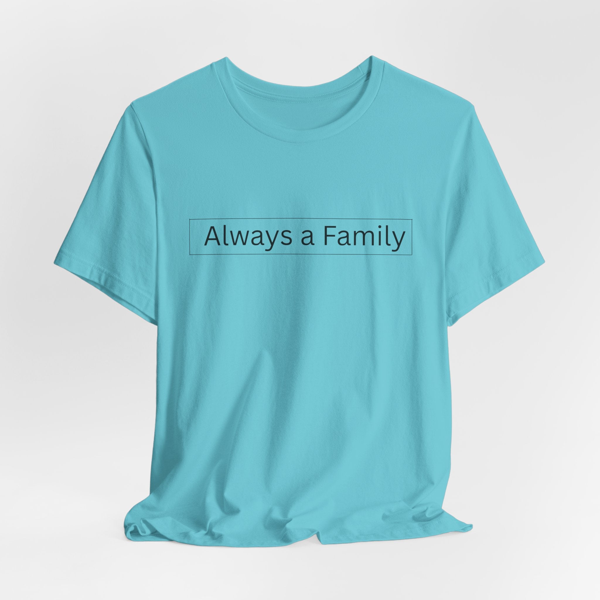 Always a Family T-Shirt — Minimalist Family Statement Tee