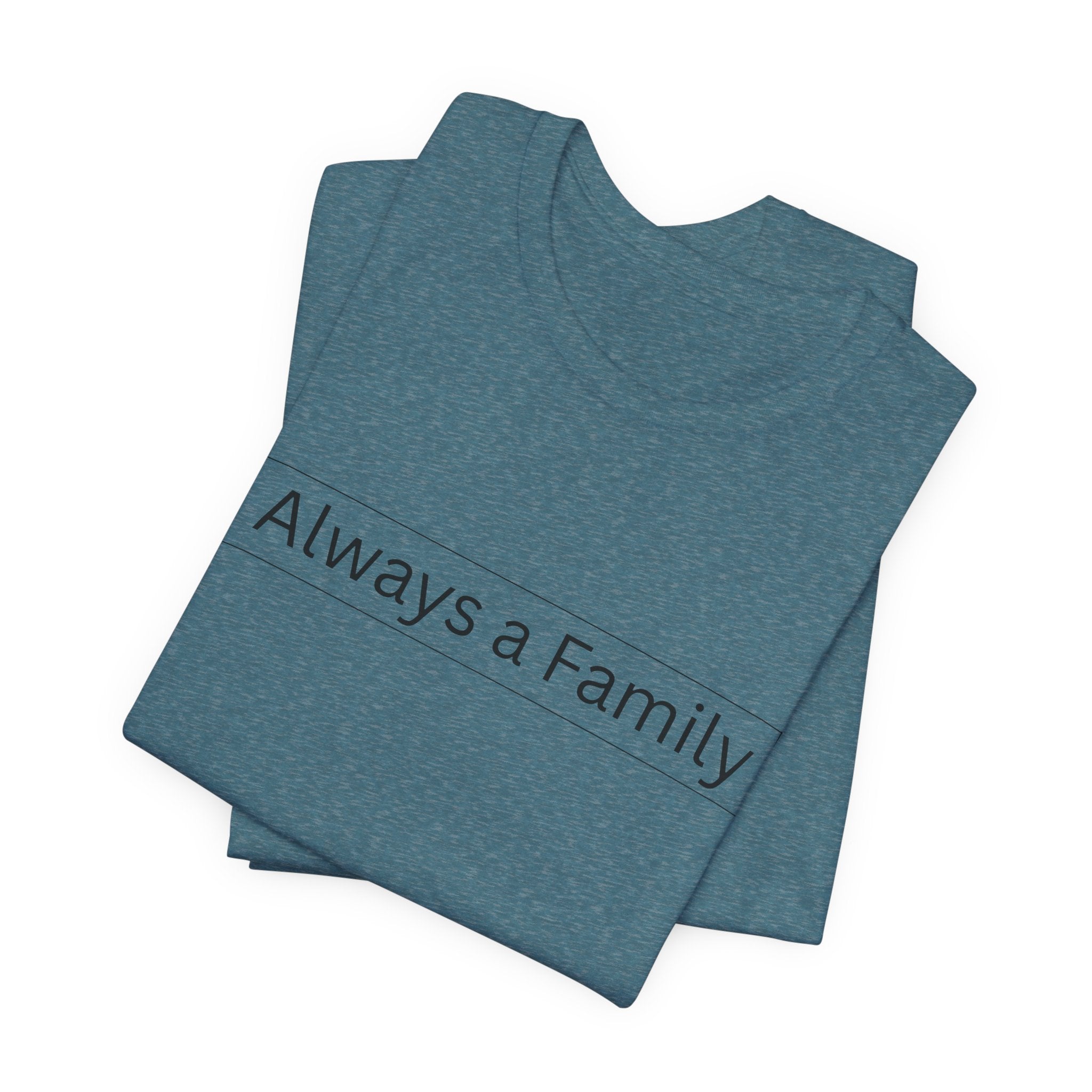 Always a Family T-Shirt — Minimalist Family Statement Tee