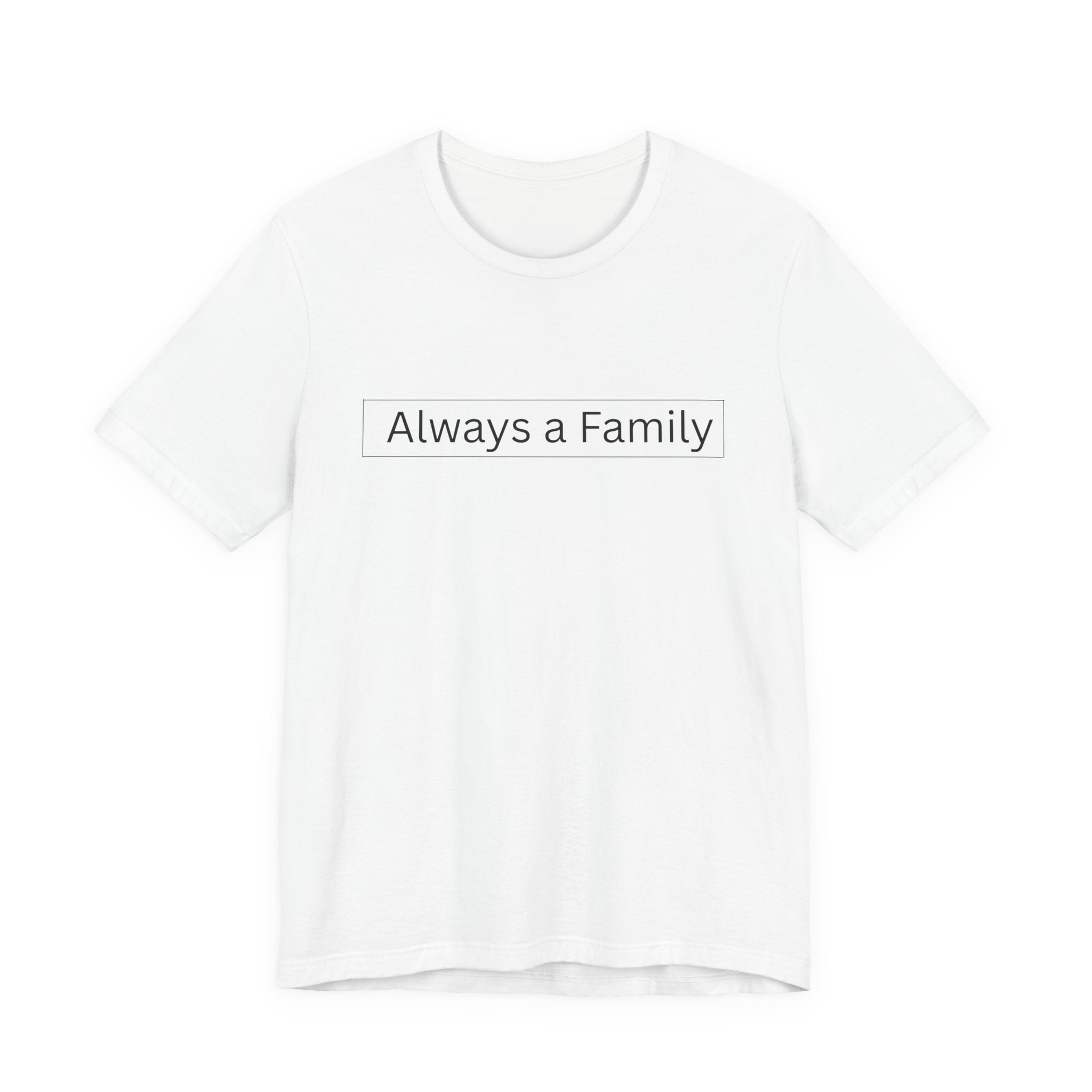 Always a Family T-Shirt — Minimalist Family Statement Tee