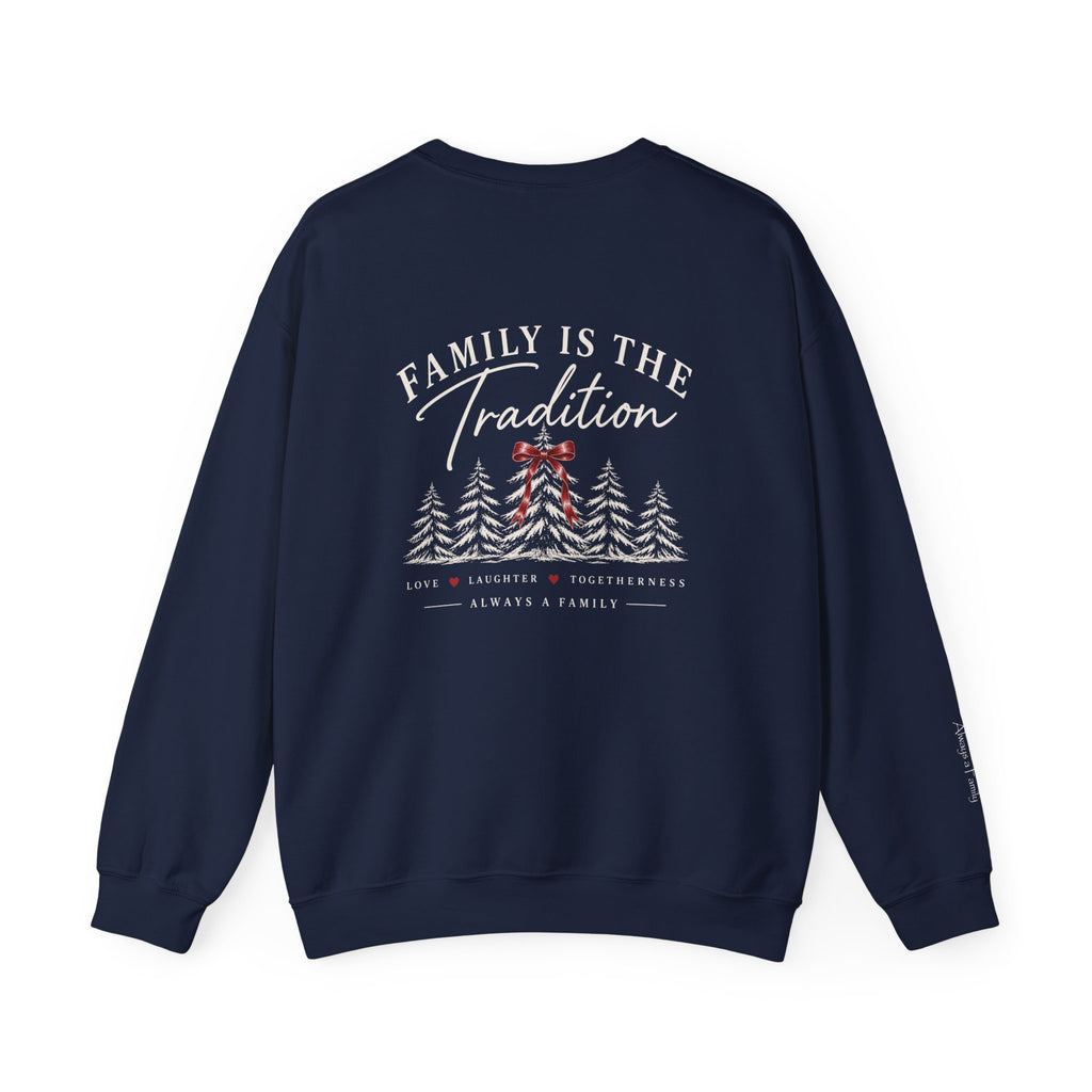 Family Is the Tradition Christmas Sweatshirt – "Always a Family" Crewneck