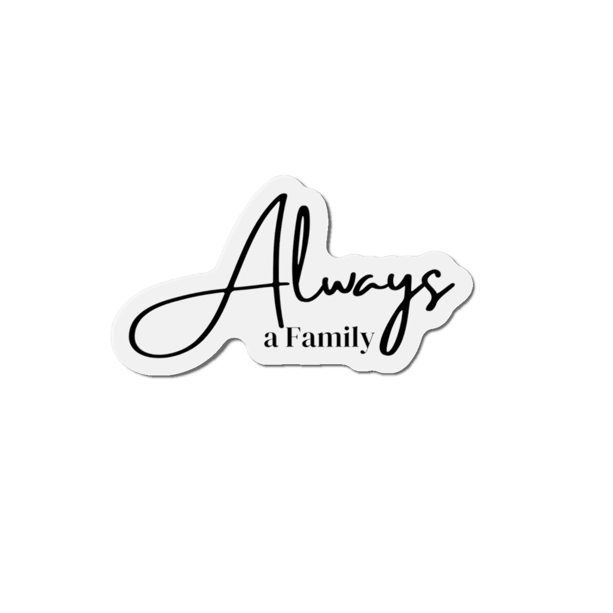 Always a Family Die-Cut Magnet — Sentimental Script Fridge Magnet for Home & Gifts