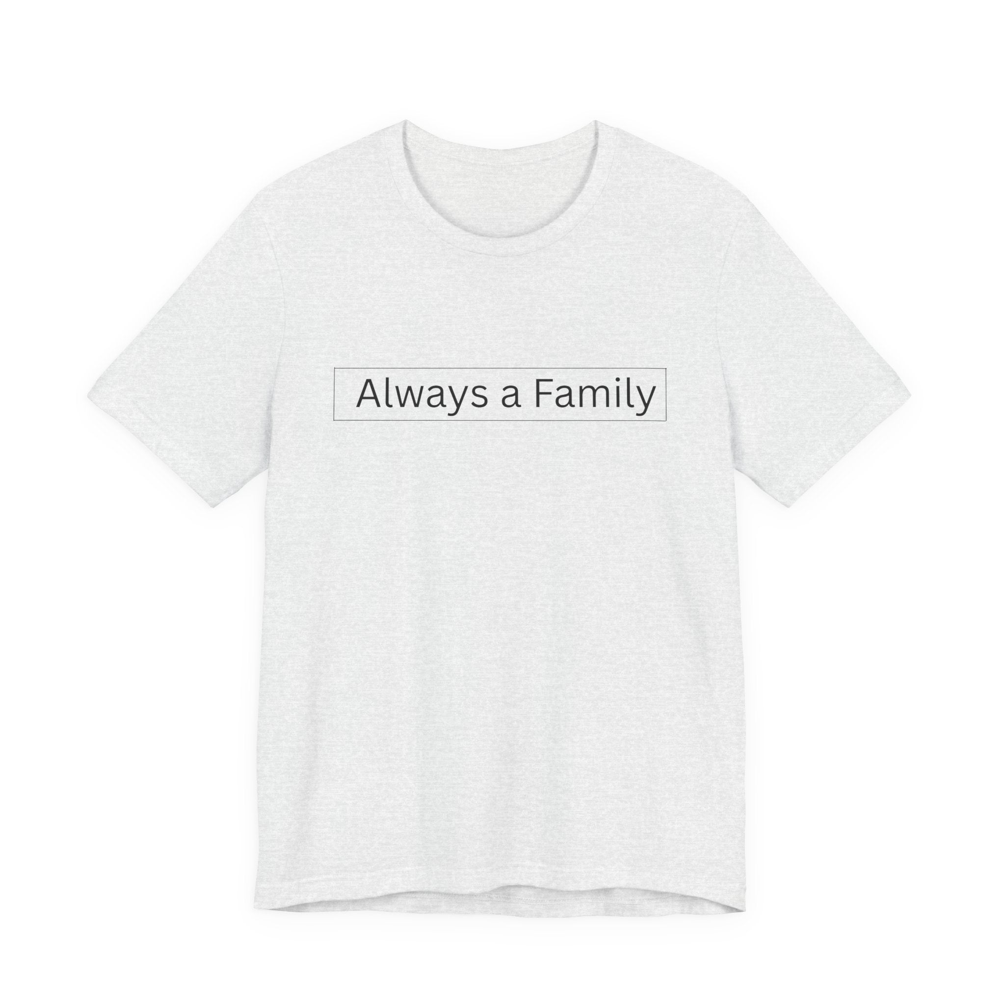 Always a Family T-Shirt — Minimalist Family Statement Tee
