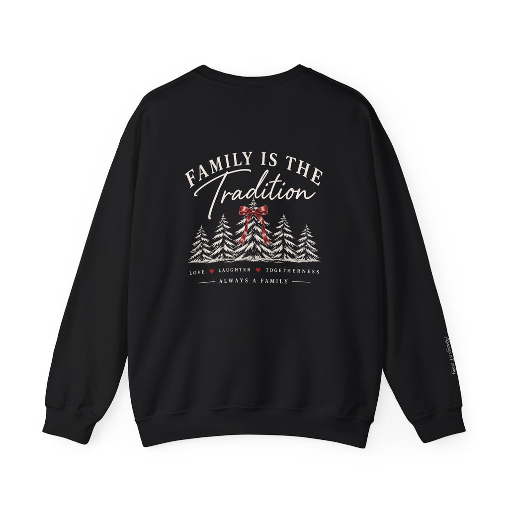 Family Is the Tradition Christmas Sweatshirt – "Always a Family" Crewneck