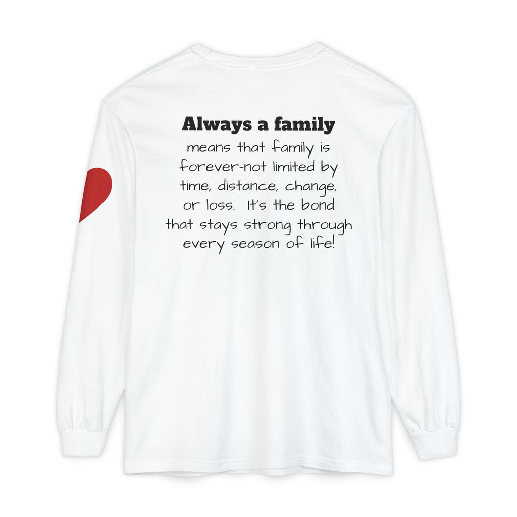 Family Always Long Sleeve T‑Shirt — "Always a family" meaning Heart Tribute Tee